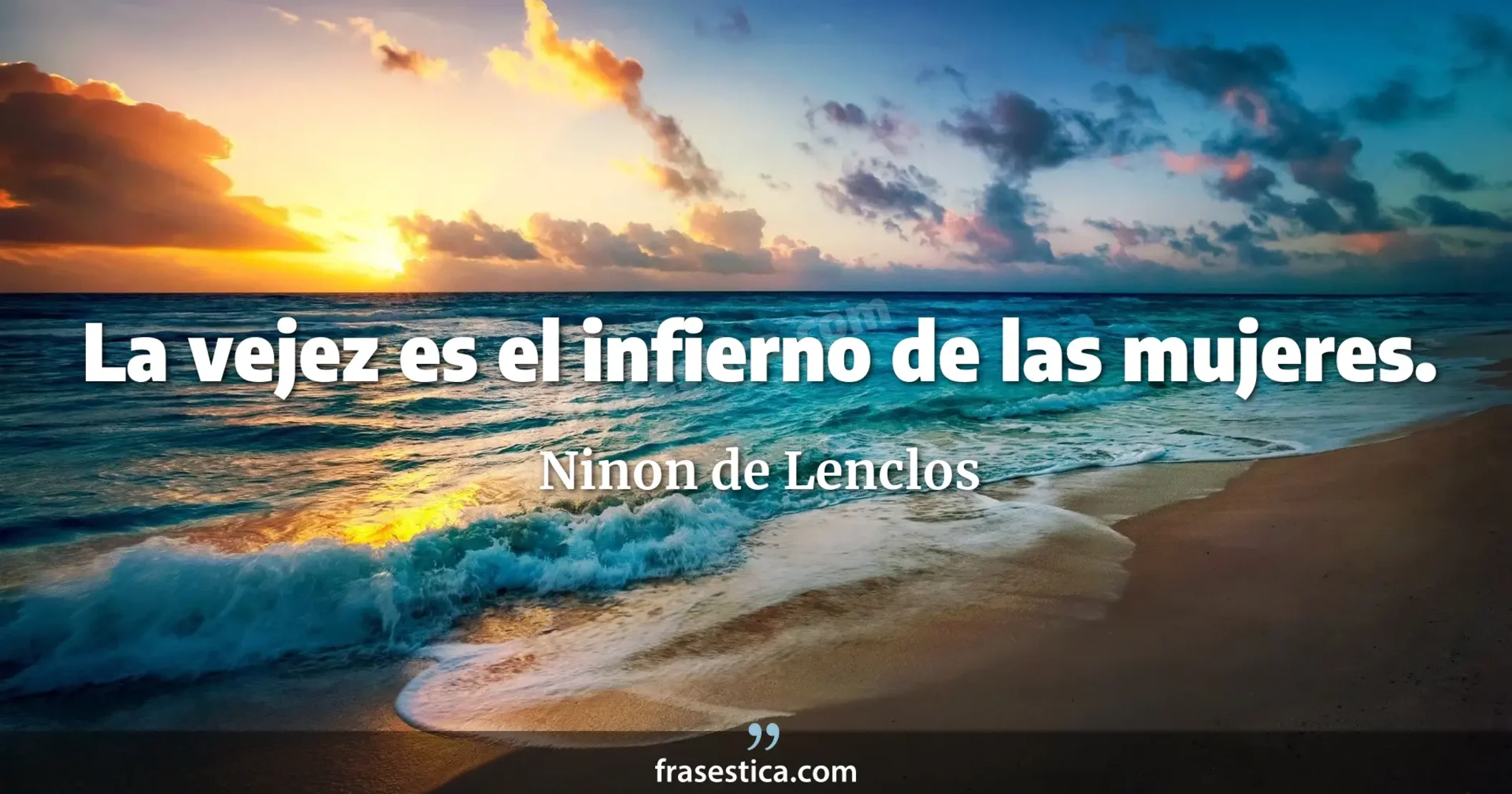 La vejez es el infierno de las mujeres. - Ninon de Lenclos