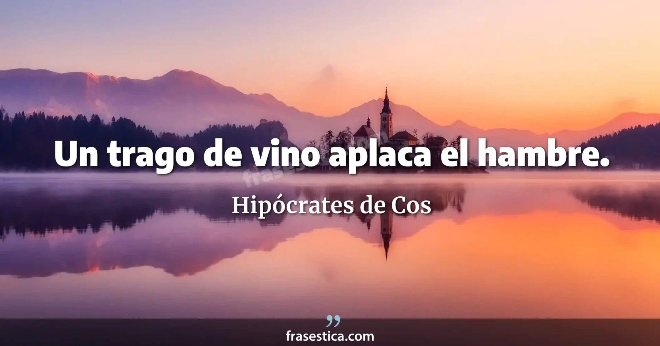 Un trago de vino aplaca el hambre. - Hipócrates de Cos