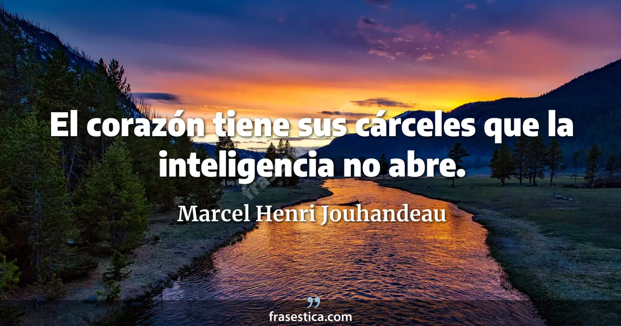 El corazón tiene sus cárceles que la inteligencia no abre. - Marcel Henri Jouhandeau