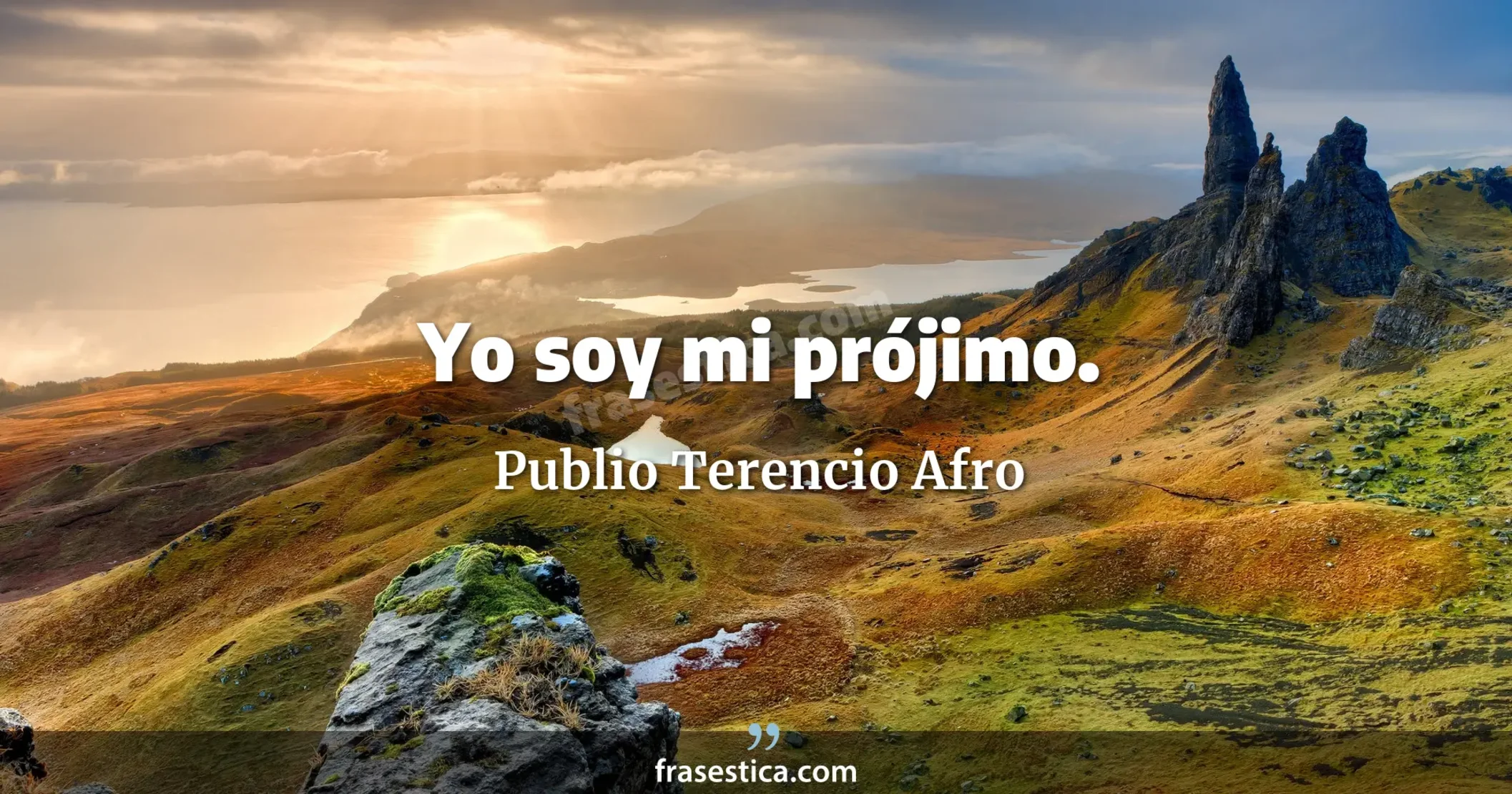 Yo soy mi prójimo. - Publio Terencio Afro