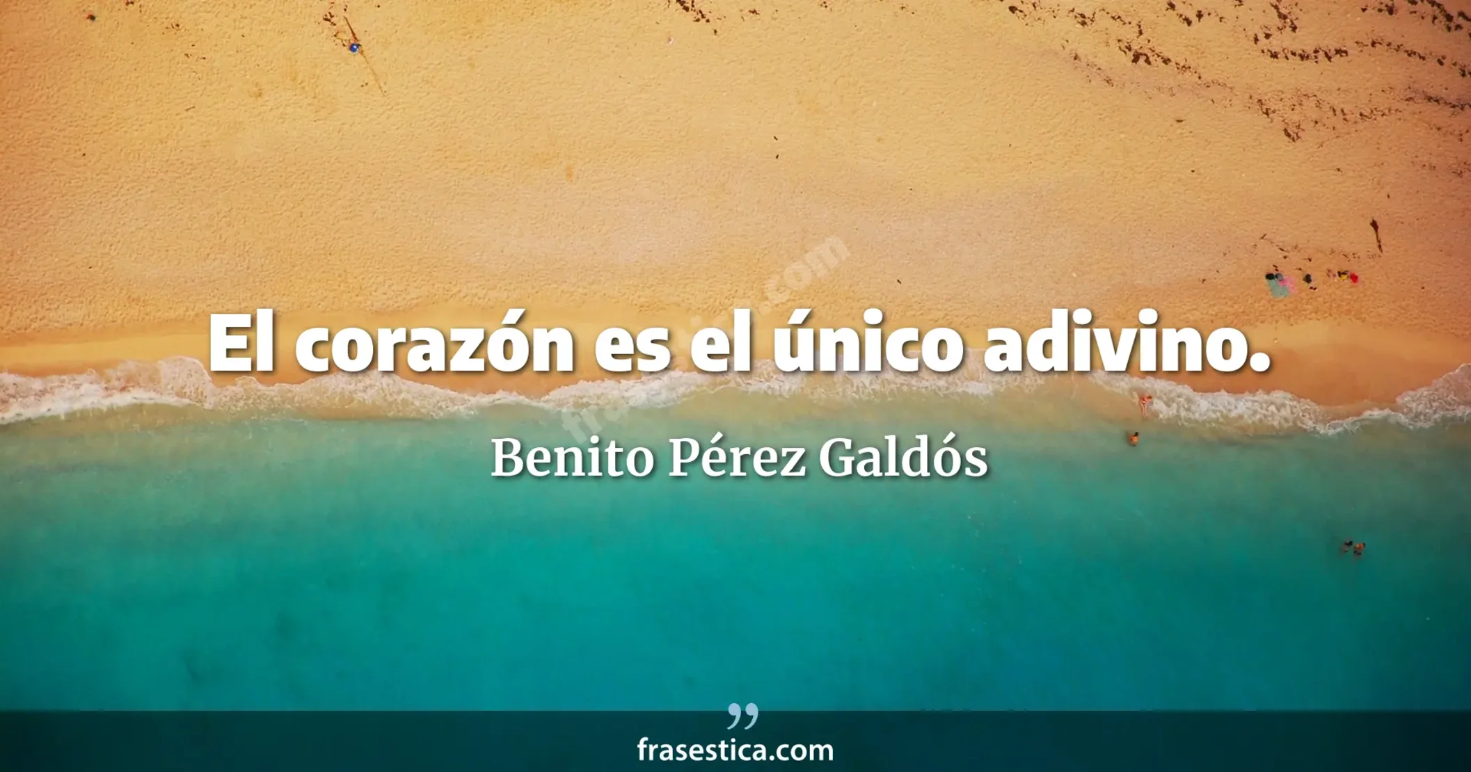 El corazón es el único adivino. - Benito Pérez Galdós