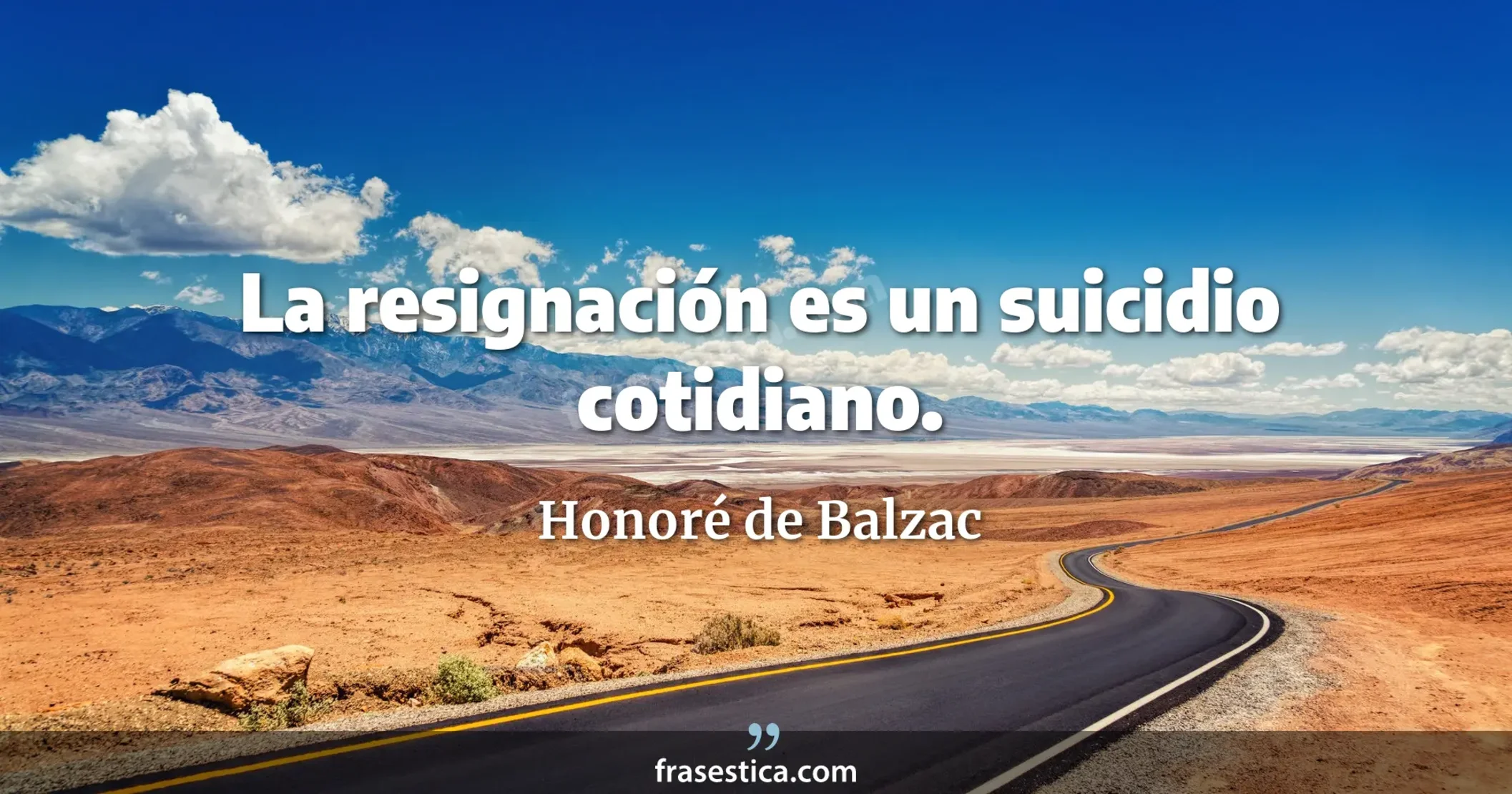 La resignación es un suicidio cotidiano. - Honoré de Balzac