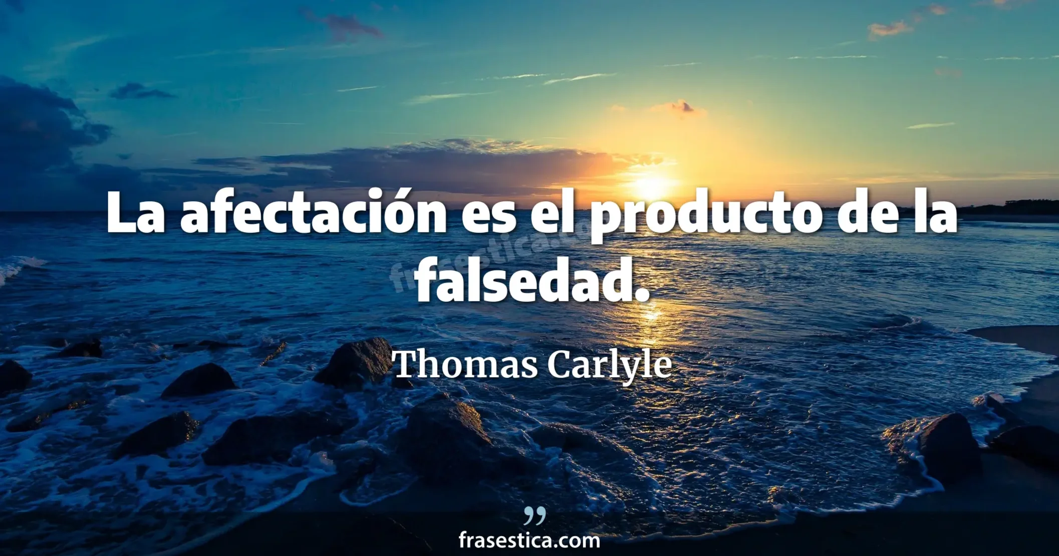La afectación es el producto de la falsedad. - Thomas Carlyle