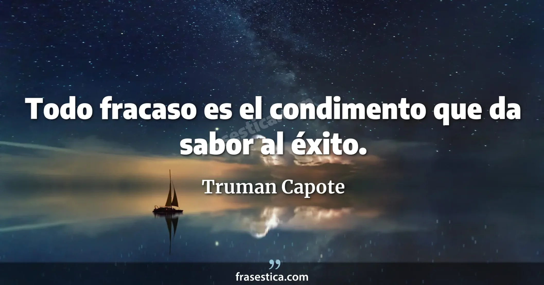 Todo fracaso es el condimento que da sabor al éxito. - Truman Capote