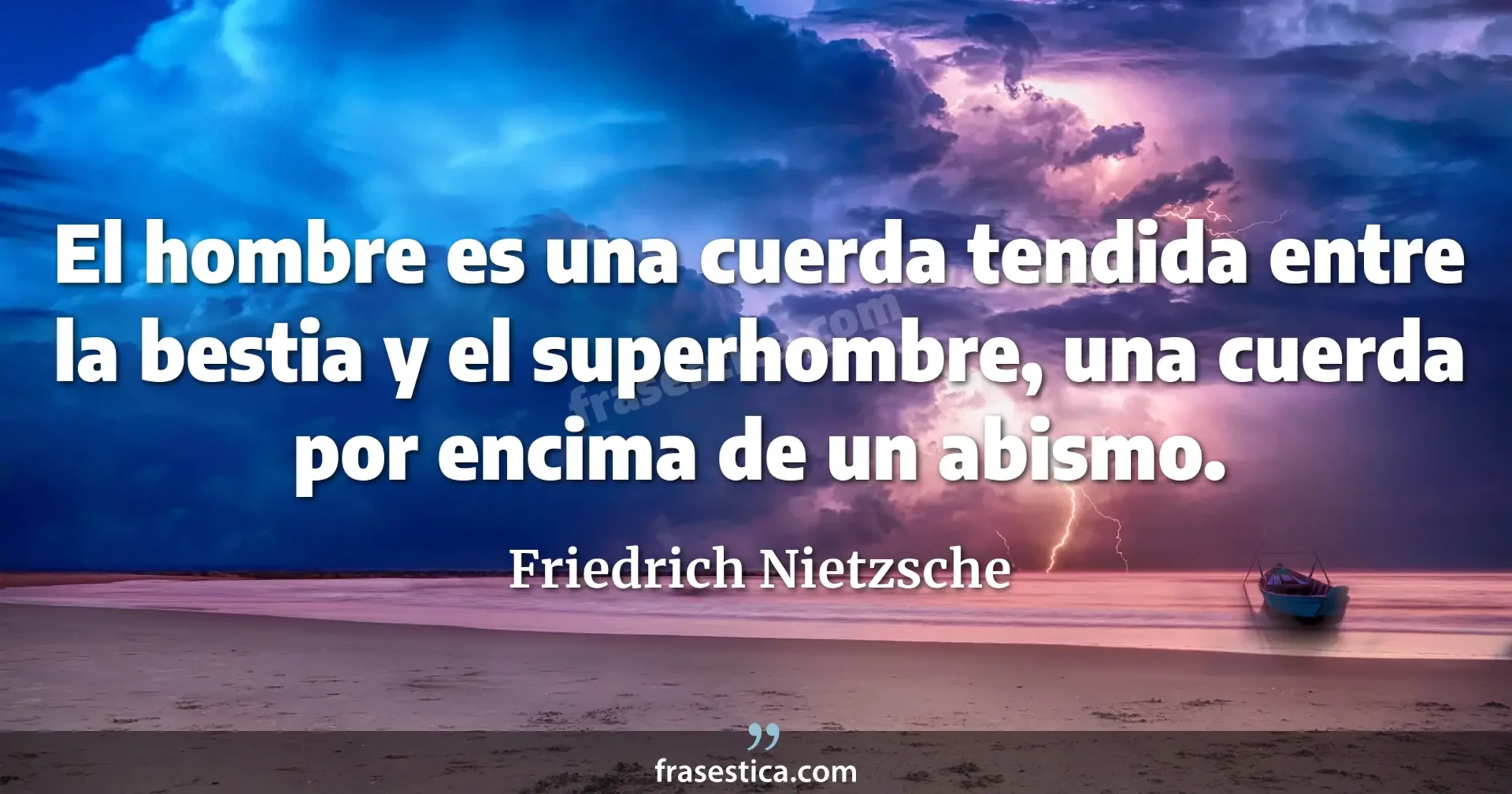 El hombre es una cuerda tendida entre la bestia y el superhombre, una cuerda por encima de un abismo. - Friedrich Nietzsche
