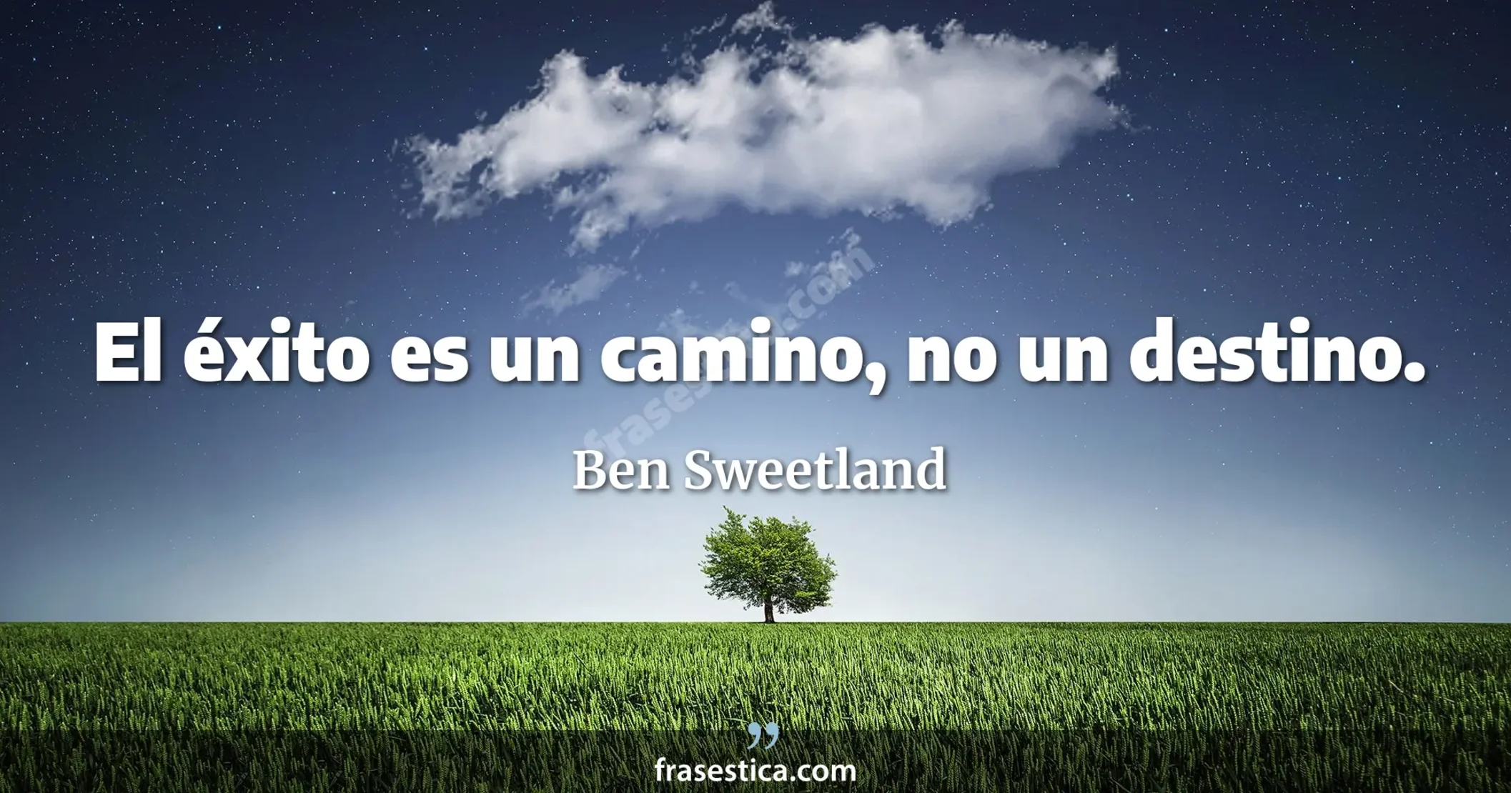 El éxito es un camino, no un destino. - Ben Sweetland