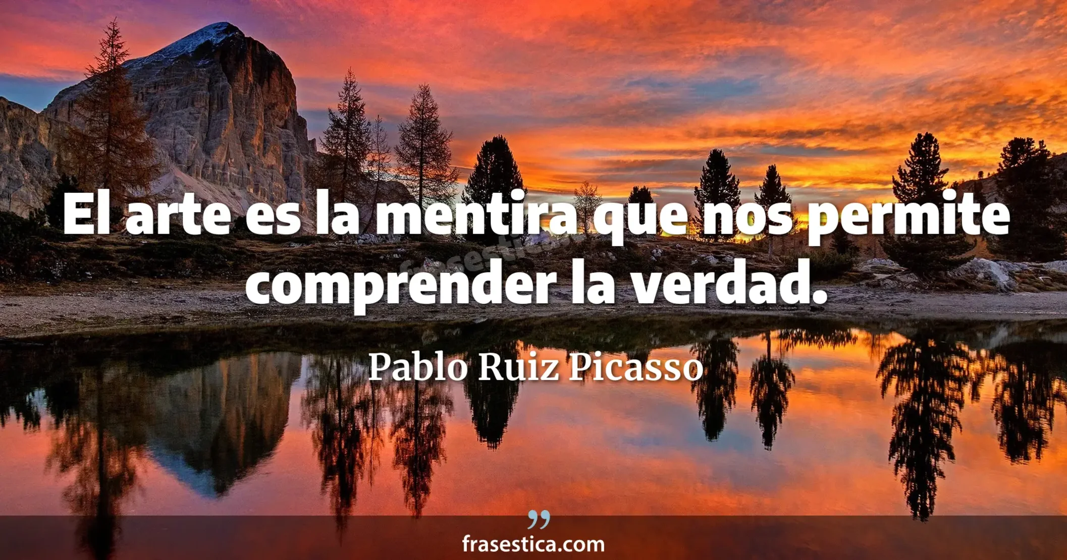 El arte es la mentira que nos permite comprender la verdad. - Pablo Ruiz Picasso