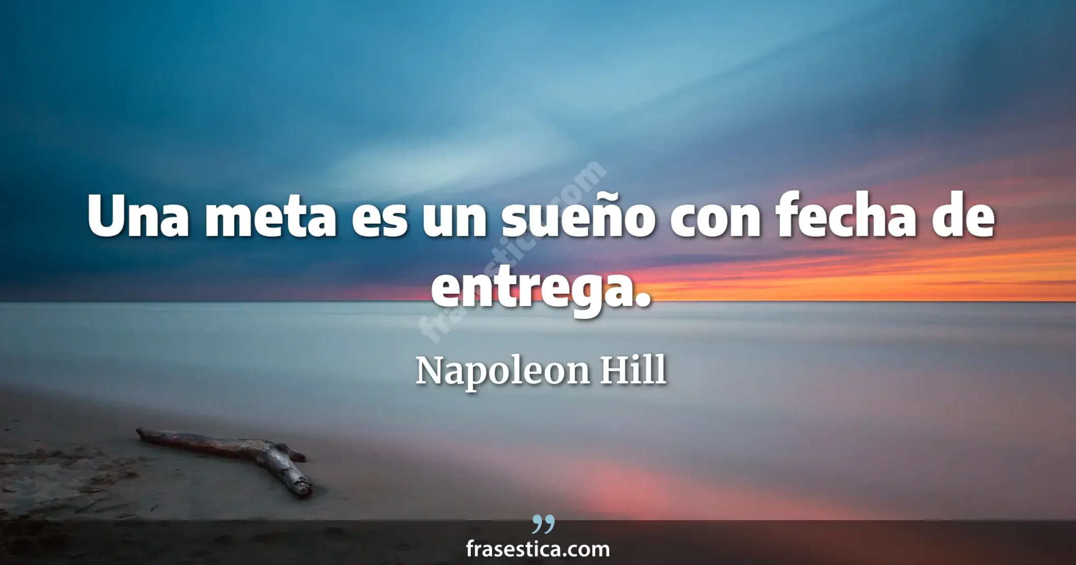 Una meta es un sueño con fecha de entrega. - Napoleon Hill