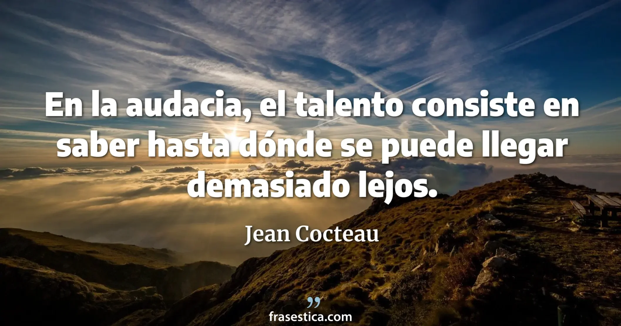 En la audacia, el talento consiste en saber hasta dónde se puede llegar demasiado lejos. - Jean Cocteau