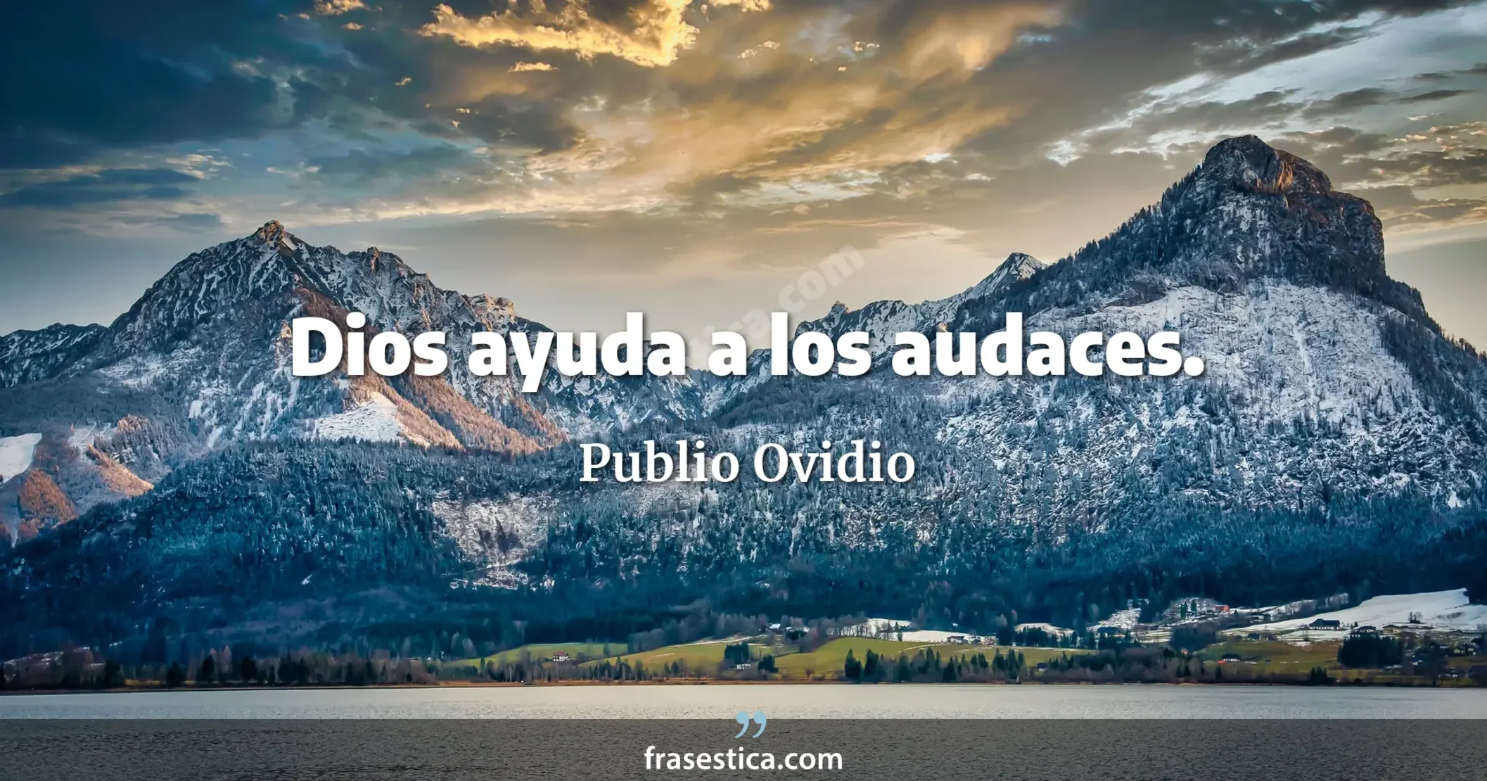 Dios ayuda a los audaces. - Publio Ovidio