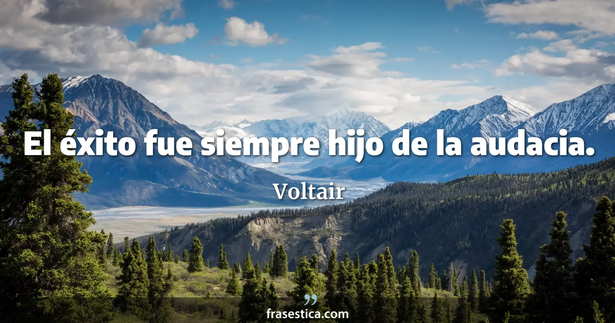 El éxito fue siempre hijo de la audacia. - Voltair