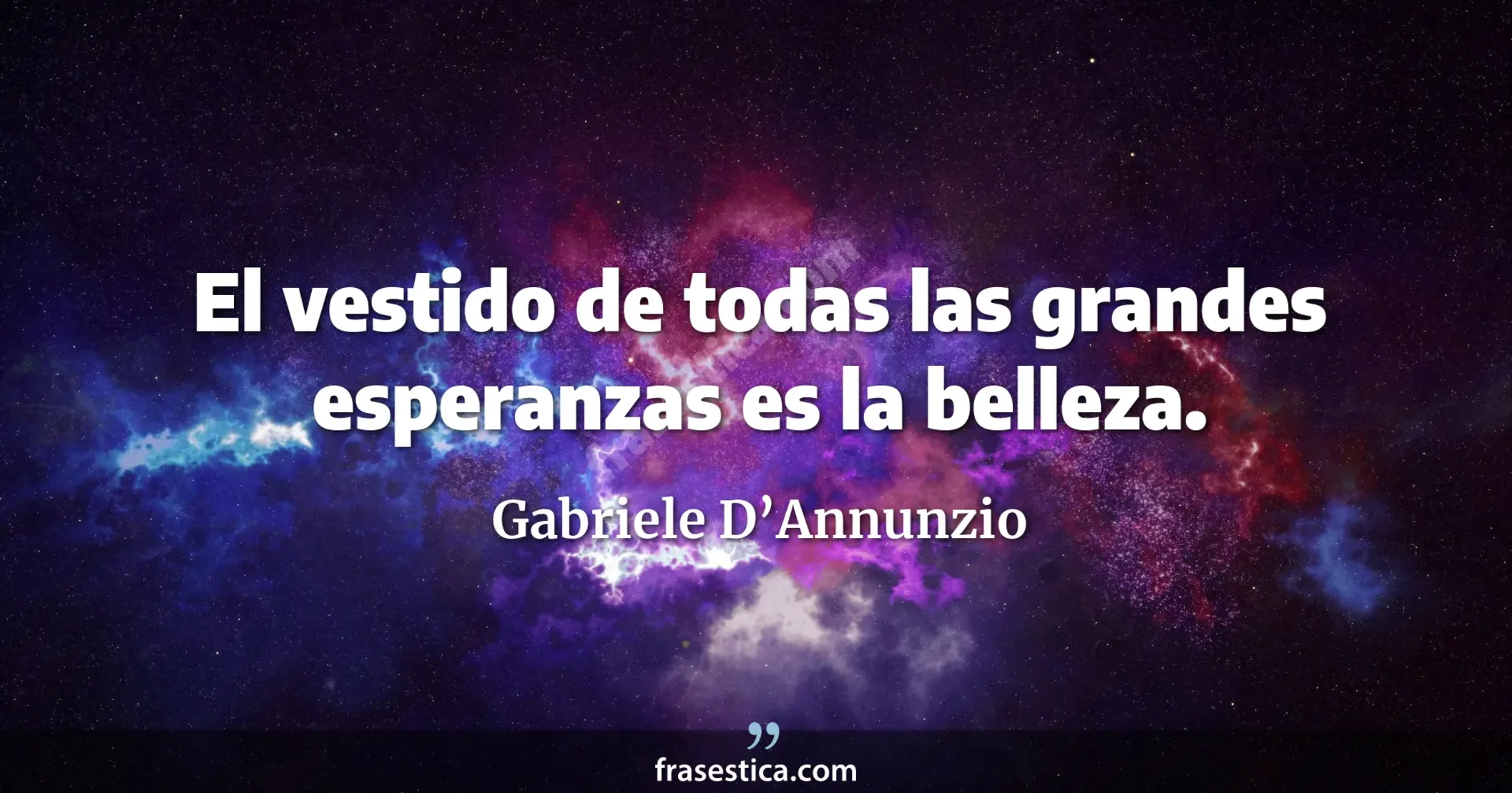 El vestido de todas las grandes esperanzas es la belleza. - Gabriele D’Annunzio