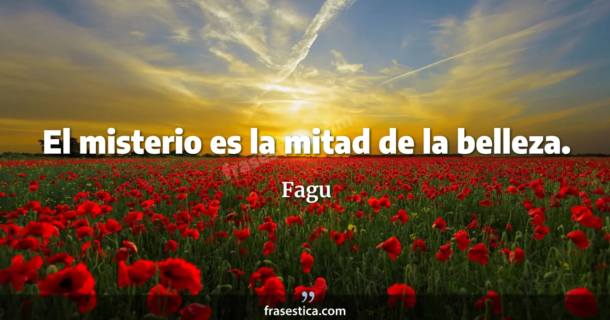 El misterio es la mitad de la belleza. - Fagu