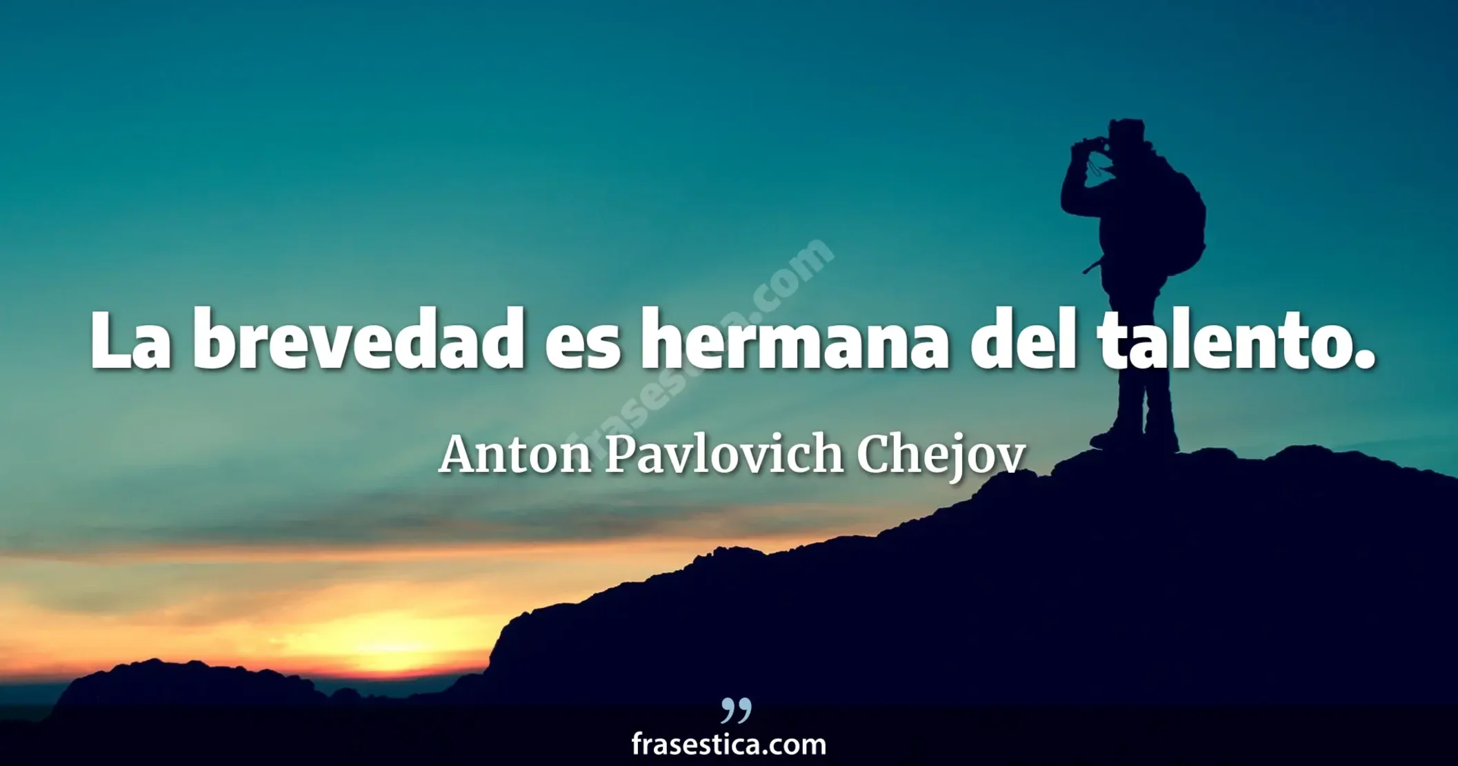 La brevedad es hermana del talento. - Anton Pavlovich Chejov