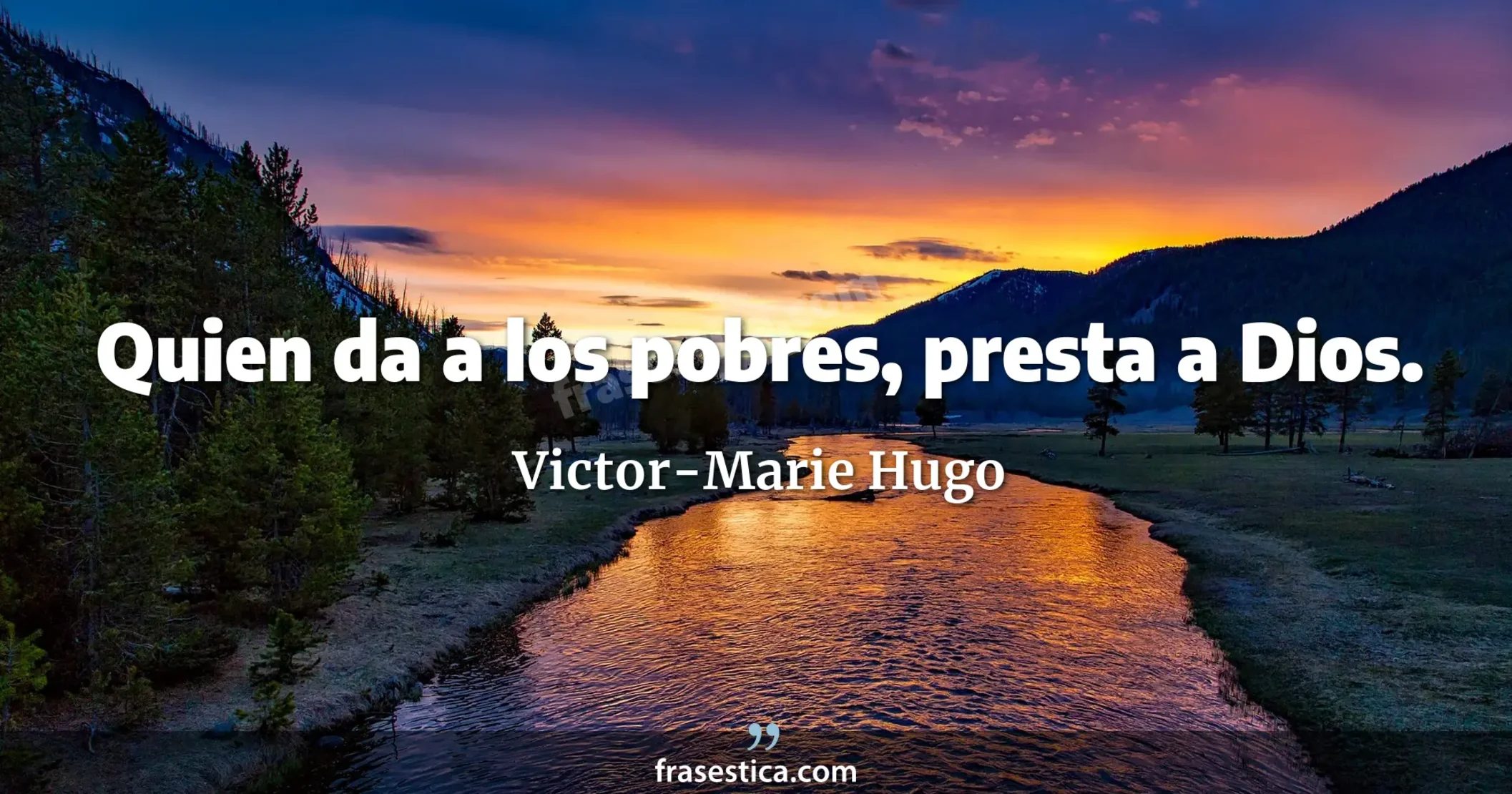 Quien da a los pobres, presta a Dios. - Victor-Marie Hugo