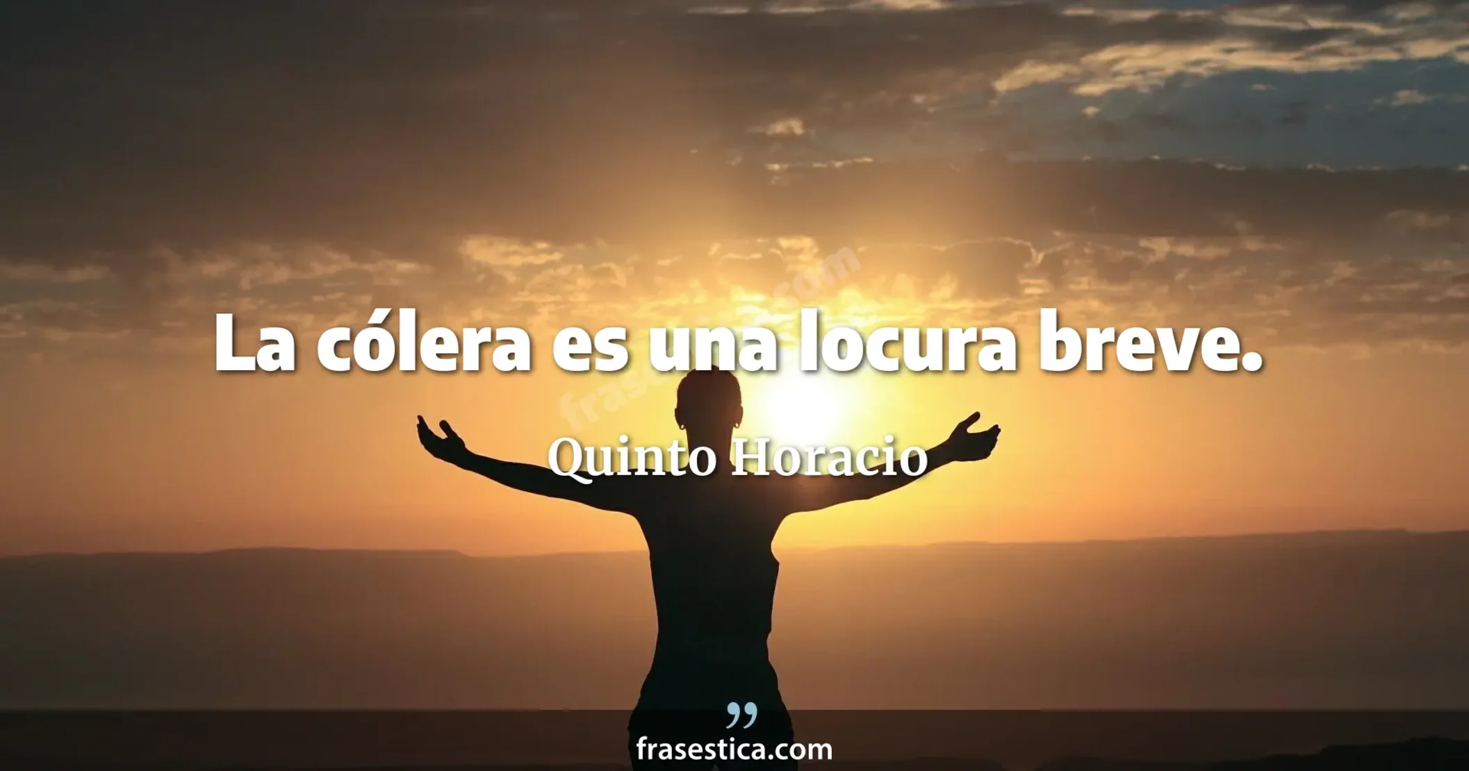 La cólera es una locura breve. - Quinto Horacio