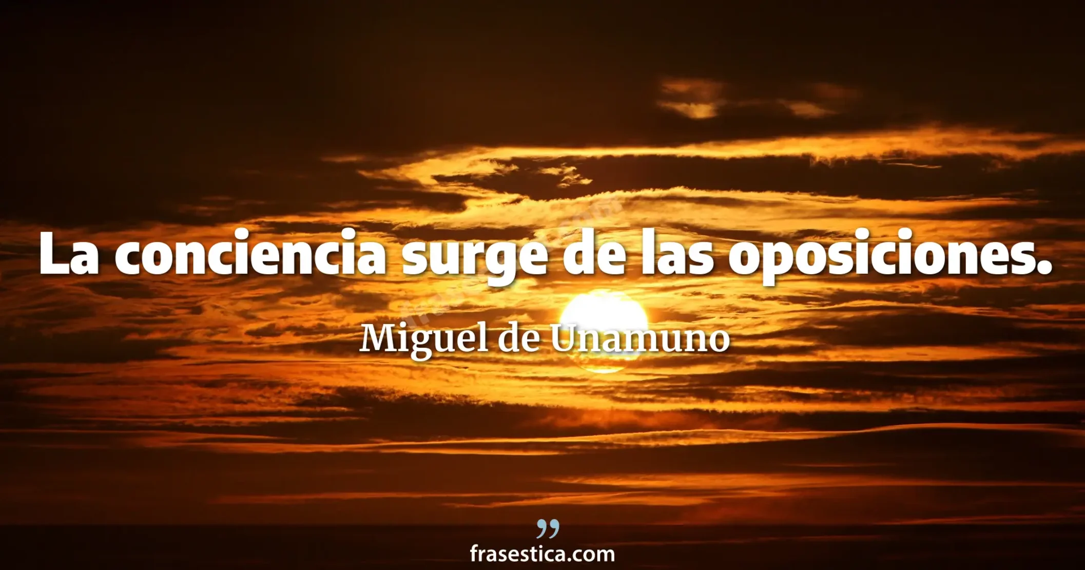 La conciencia surge de las oposiciones. - Miguel de Unamuno