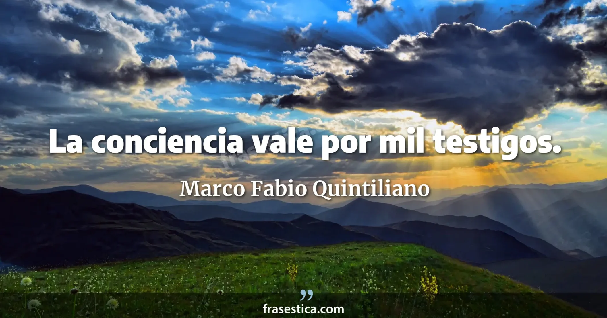 La conciencia vale por mil testigos. - Marco Fabio Quintiliano
