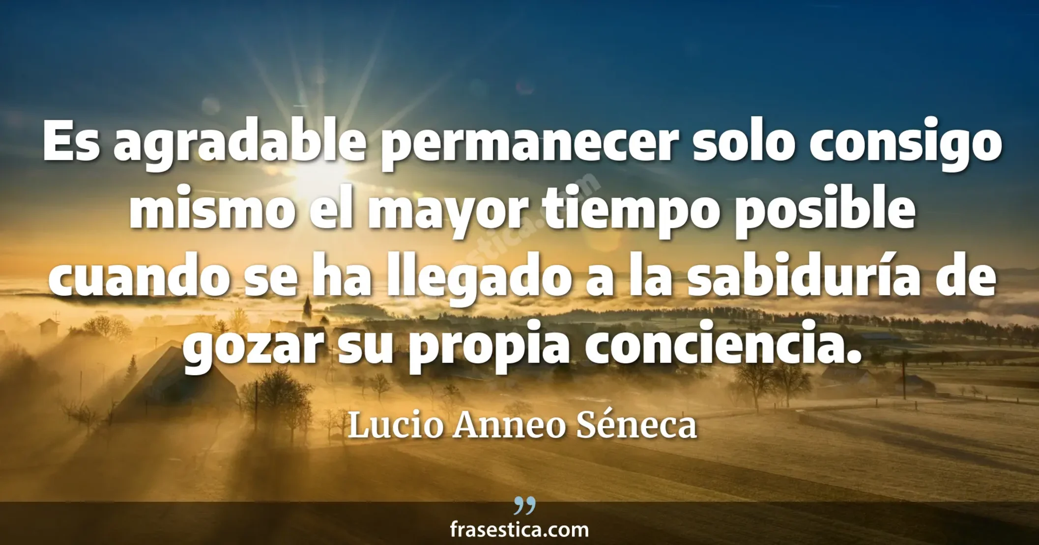 Es agradable permanecer solo consigo mismo el mayor tiempo posible cuando se ha llegado a la sabiduría de gozar su propia conciencia. - Lucio Anneo Séneca