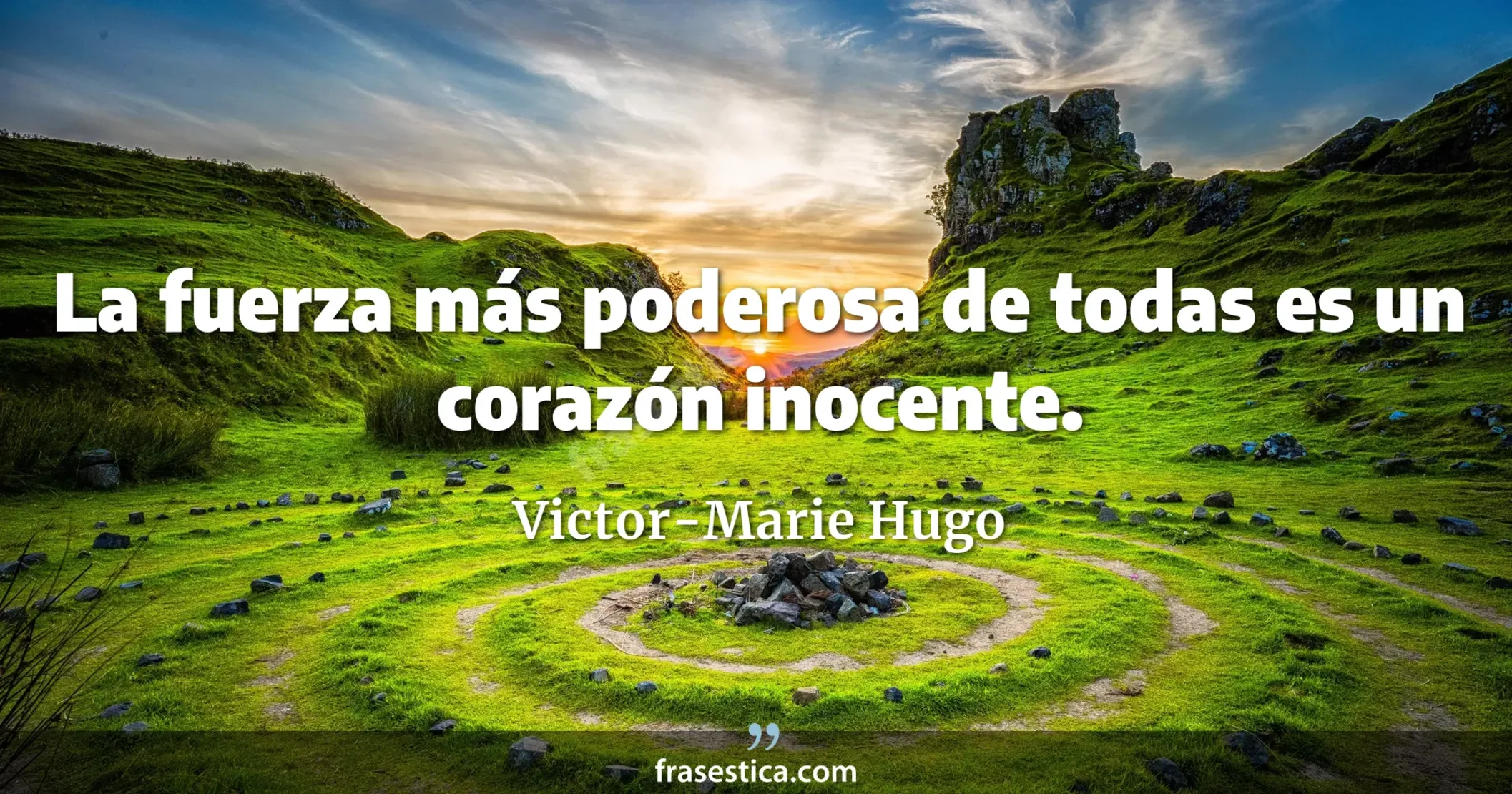 La fuerza más poderosa de todas es un corazón inocente. - Victor-Marie Hugo