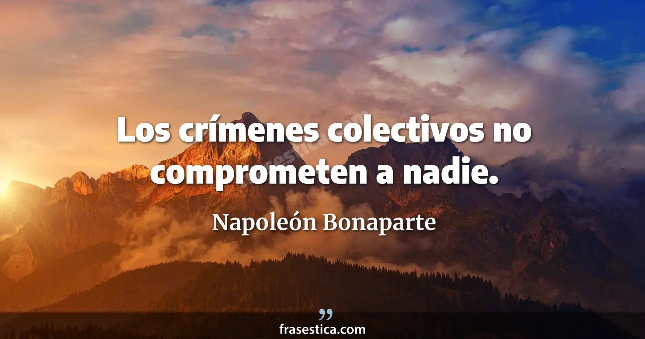 Los crímenes colectivos no comprometen a nadie. - Napoleón Bonaparte