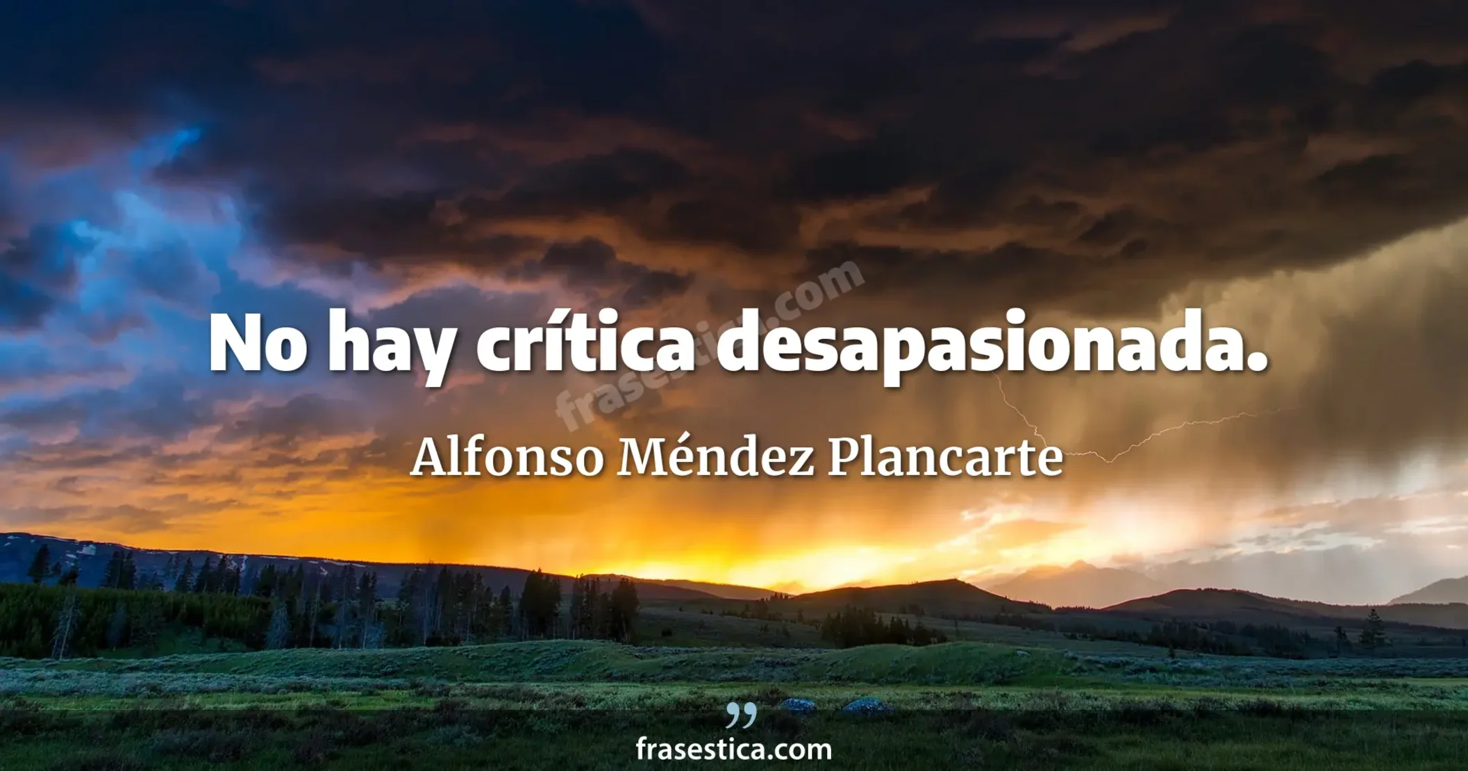 No hay crítica desapasionada. - Alfonso Méndez Plancarte