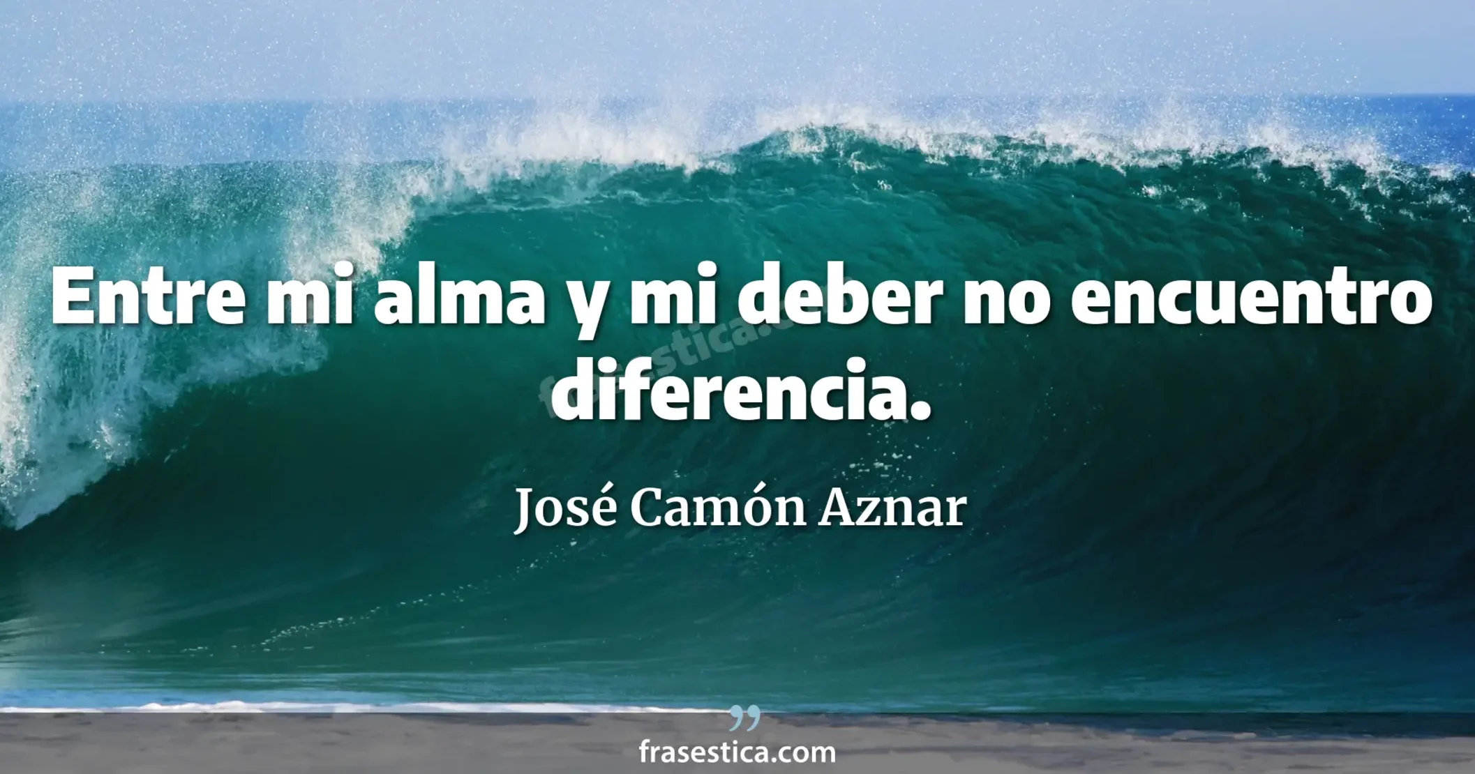 Entre mi alma y mi deber no encuentro diferencia. - José Camón Aznar