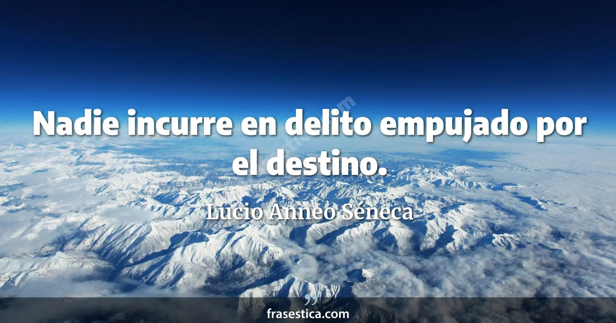 Nadie incurre en delito empujado por el destino. - Lucio Anneo Séneca