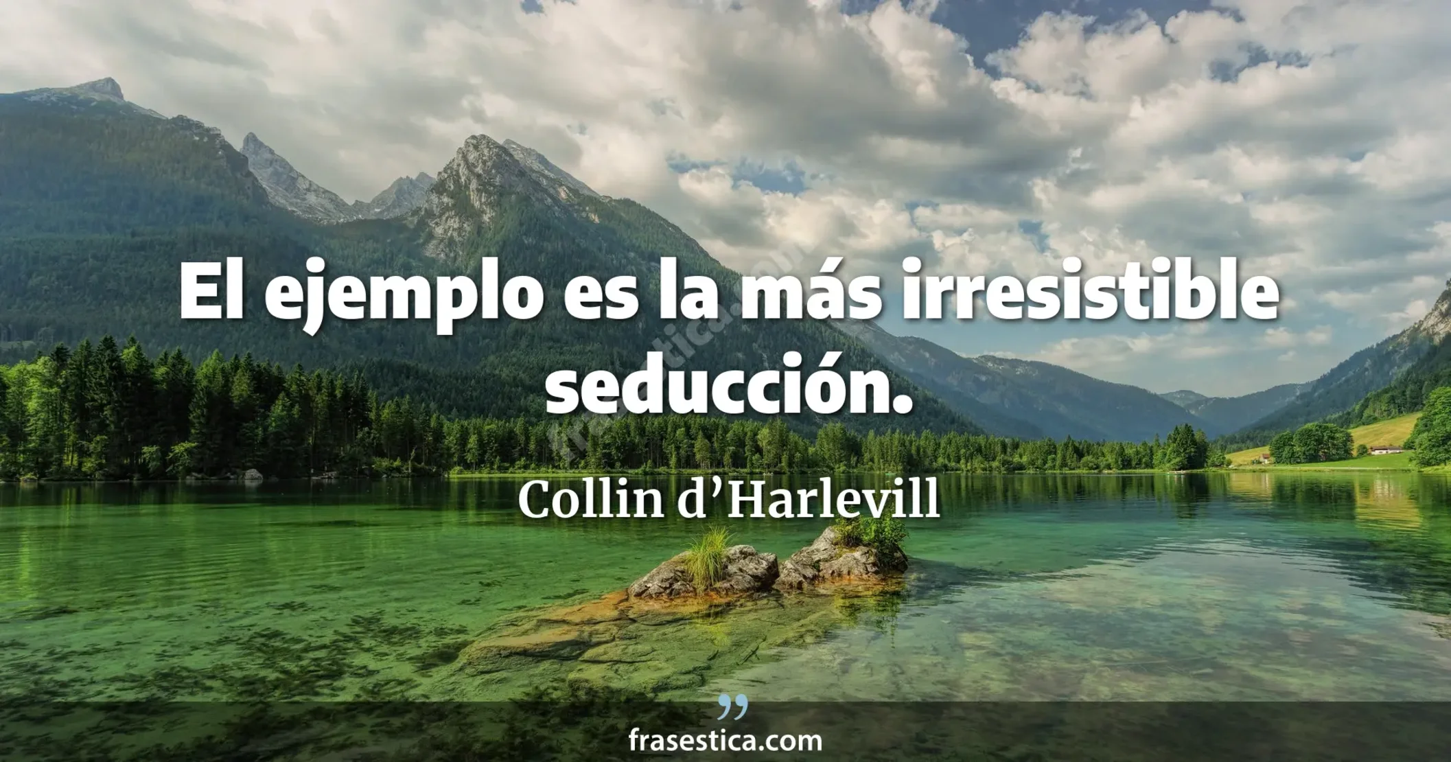 El ejemplo es la más irresistible seducción. - Collin d’Harlevill