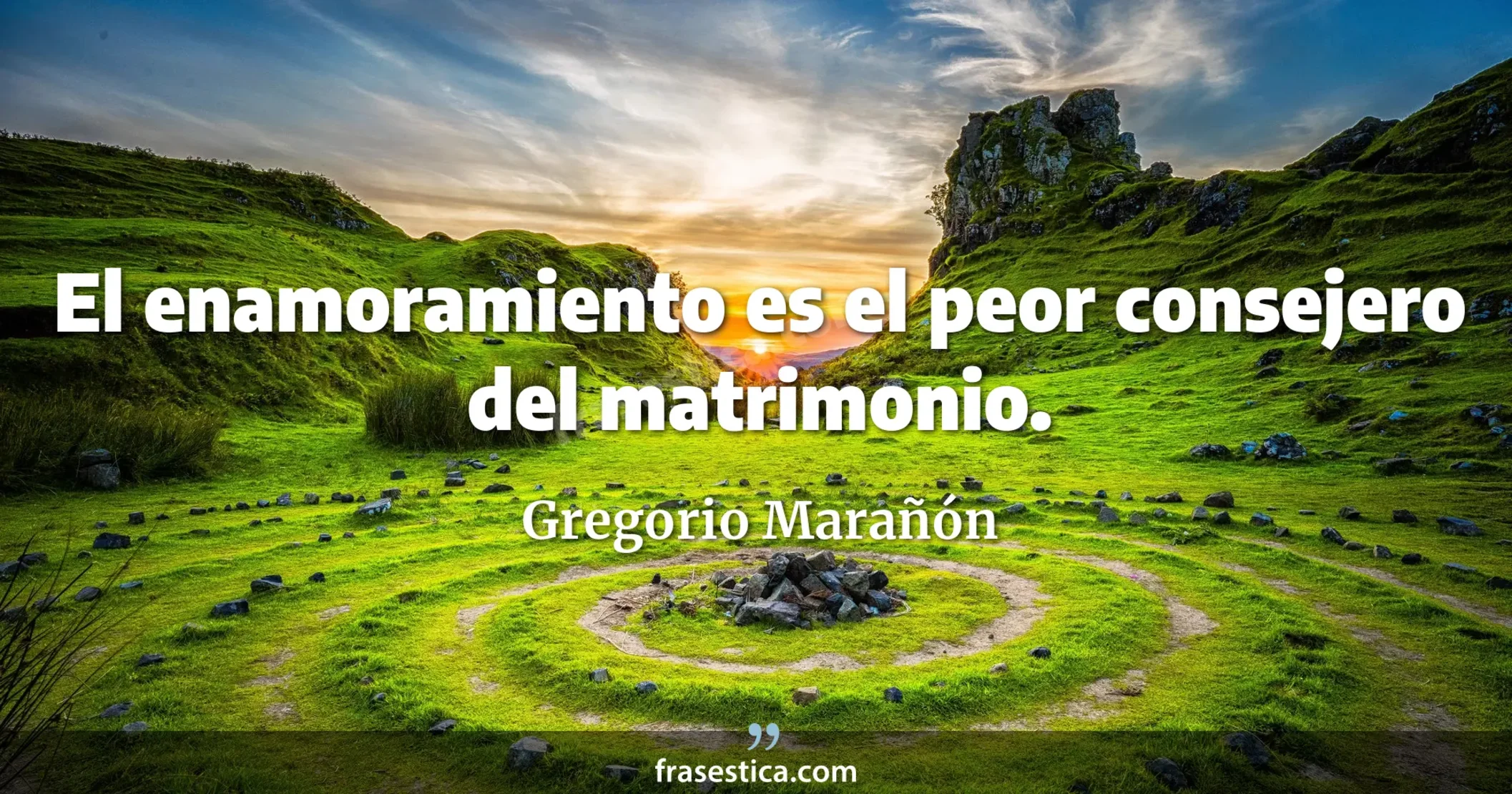 El enamoramiento es el peor consejero del matrimonio. - Gregorio Marañón