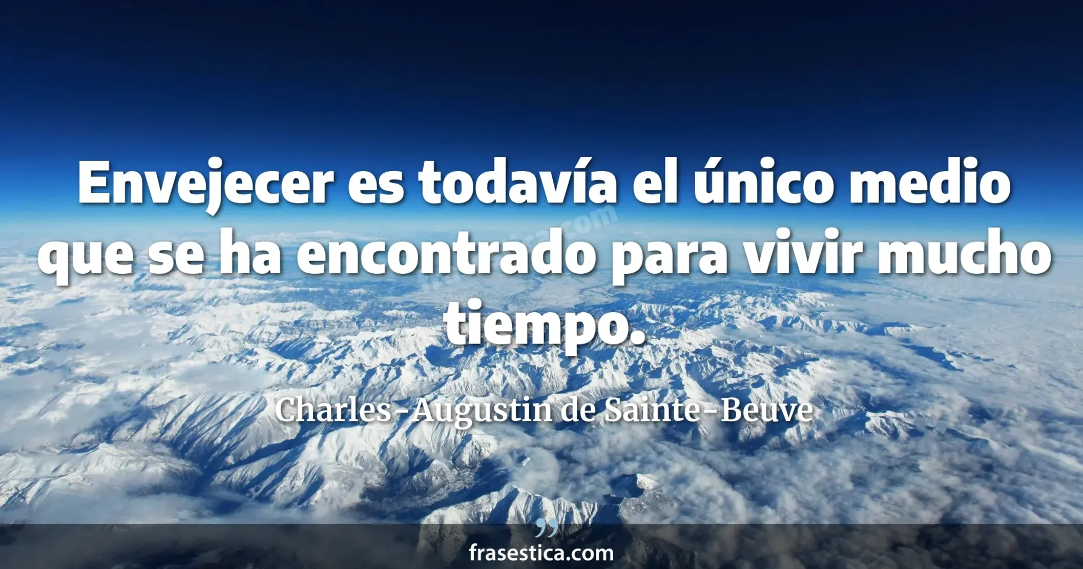 Envejecer es todavía el único medio que se ha encontrado para vivir mucho tiempo. - Charles-Augustin de Sainte-Beuve
