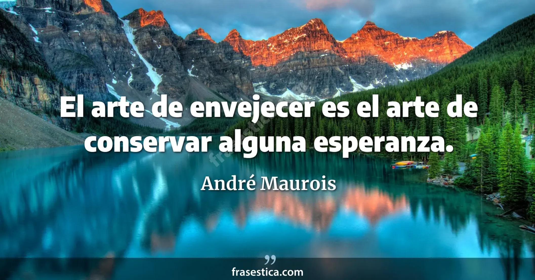 El arte de envejecer es el arte de conservar alguna esperanza. - André Maurois