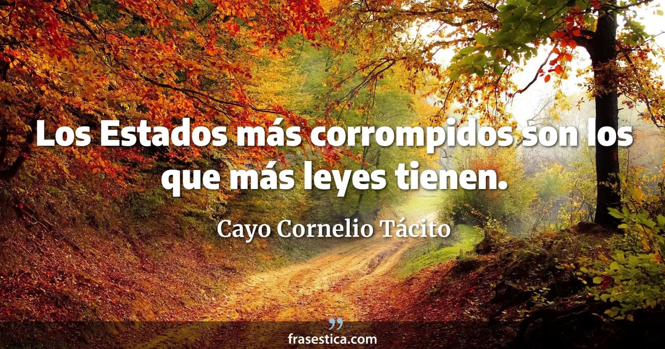 Los Estados más corrompidos son los que más leyes tienen. - Cayo Cornelio Tácito