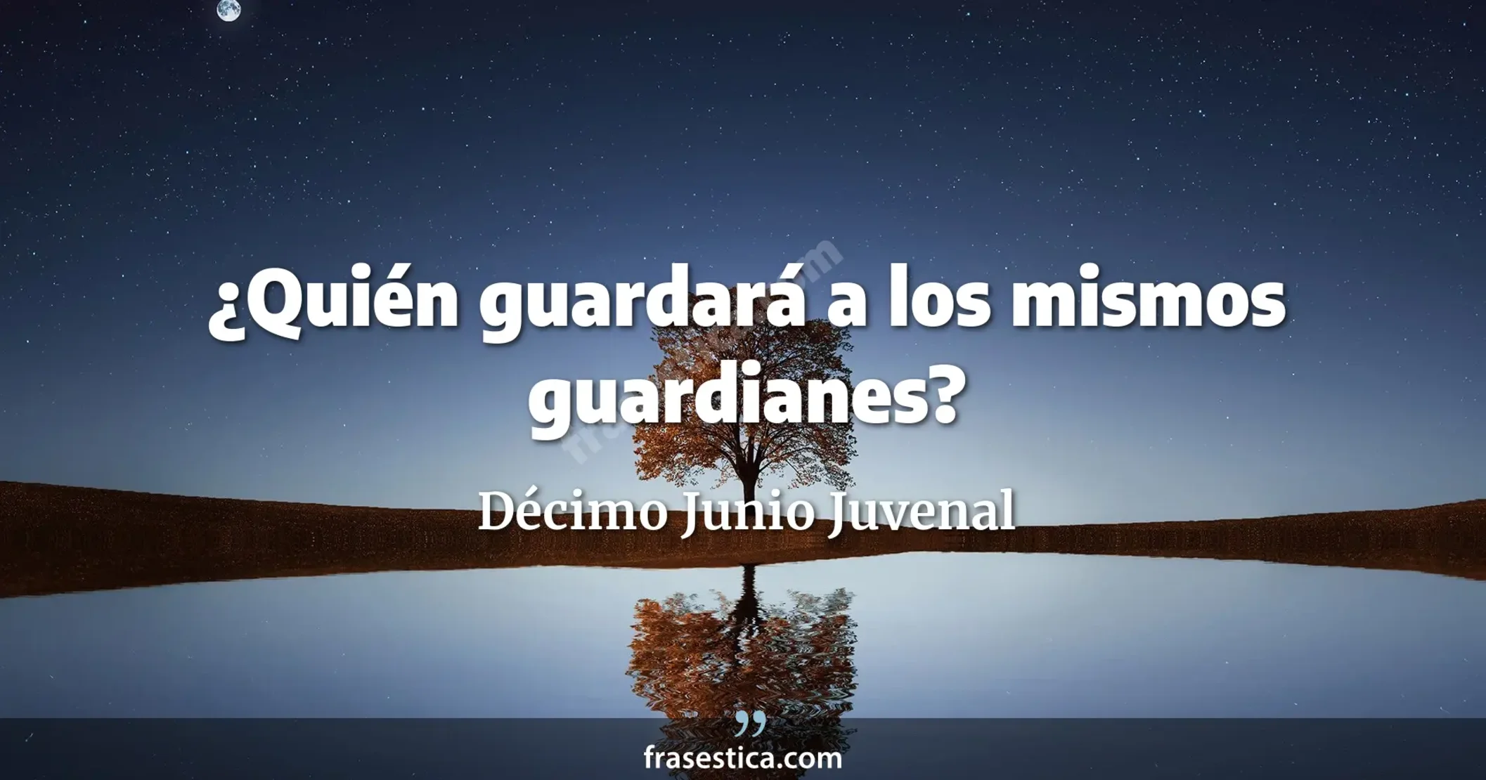 ¿Quién guardará a los mismos guardianes? - Décimo Junio Juvenal