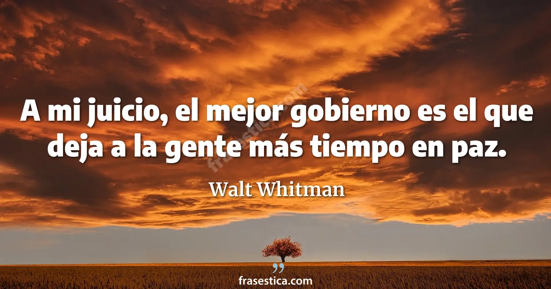 A mi juicio, el mejor gobierno es el que deja a la gente más tiempo en paz. - Walt Whitman