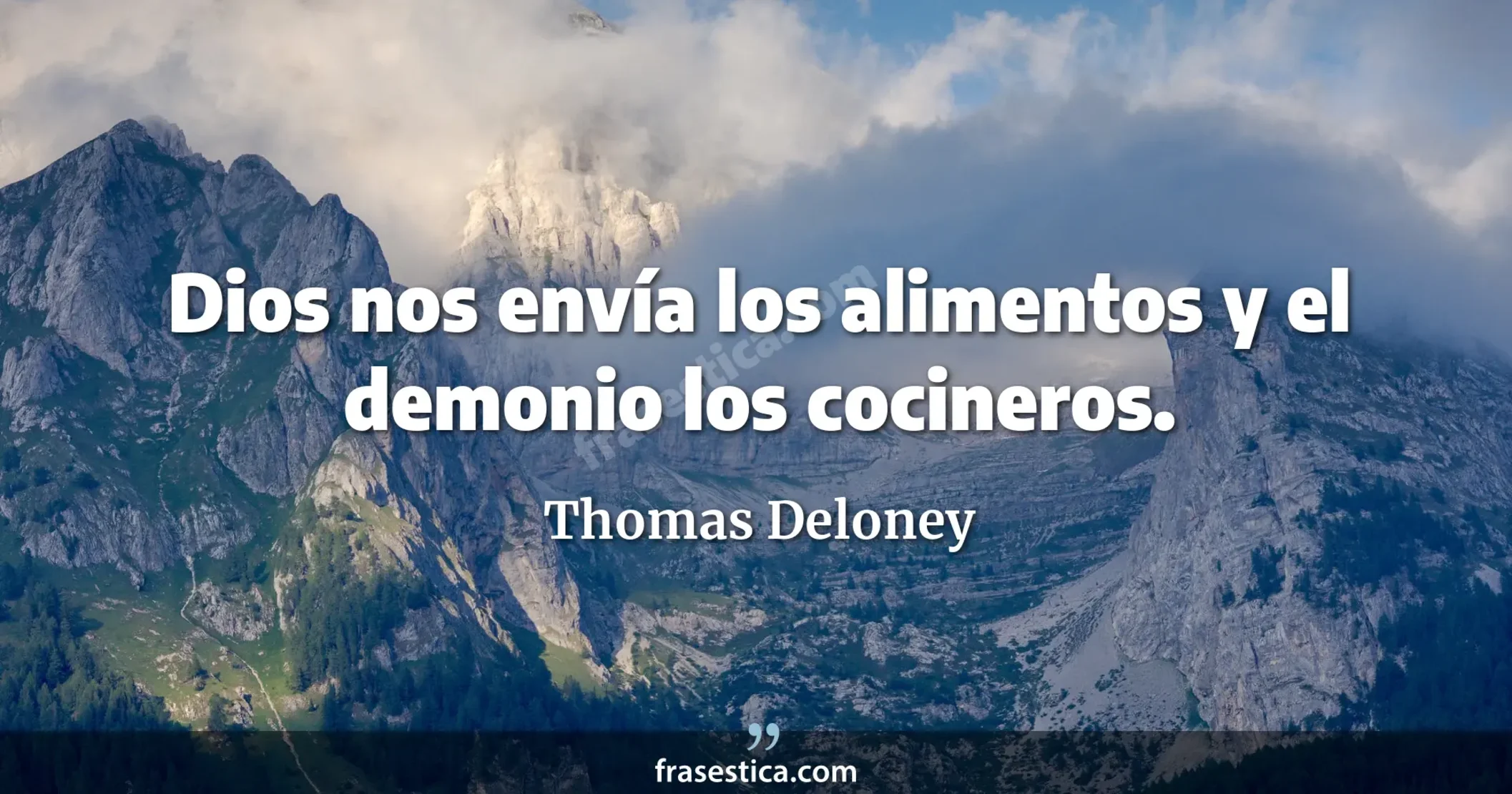 Dios nos envía los alimentos y el demonio los cocineros. - Thomas Deloney