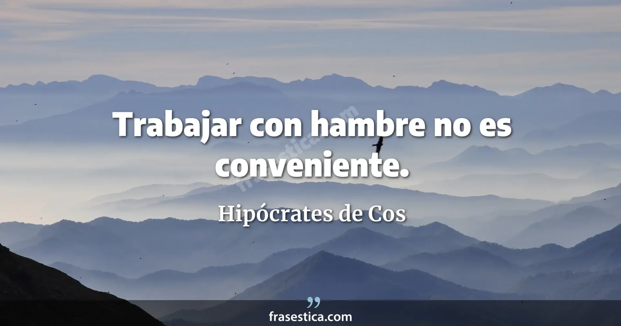 Trabajar con hambre no es conveniente. - Hipócrates de Cos