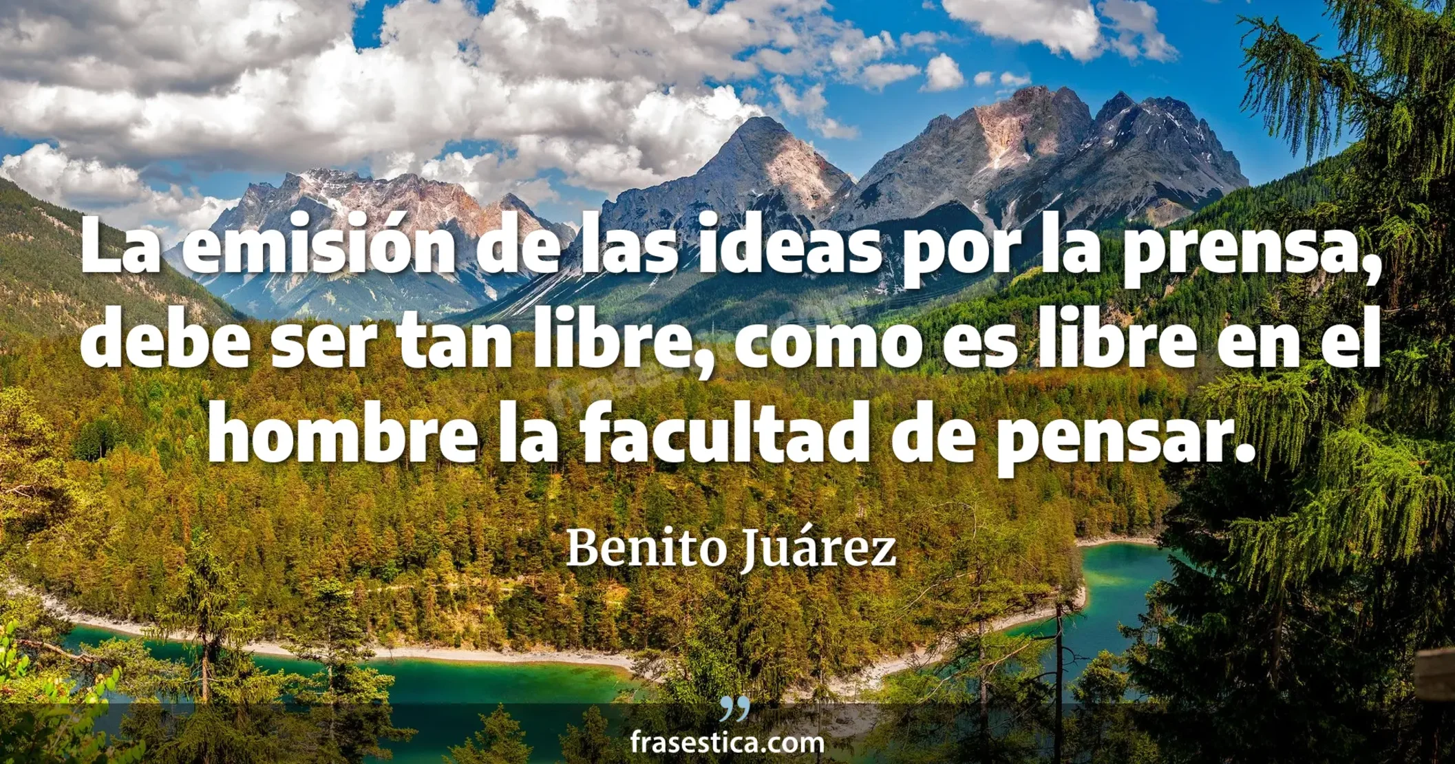 La emisión de las ideas por la prensa, debe ser tan libre, como es libre en el hombre la facultad de pensar. - Benito Juárez