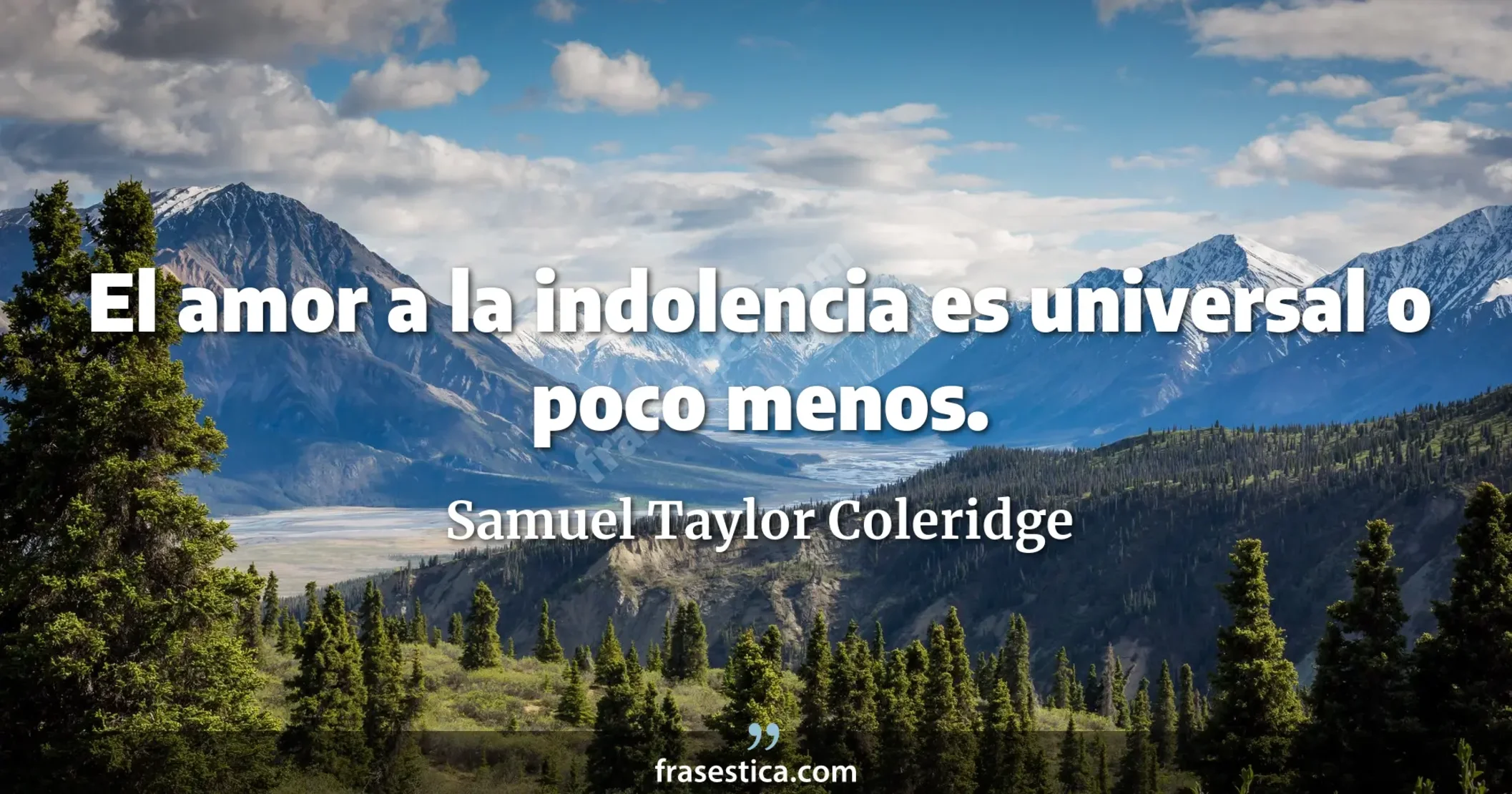 El amor a la indolencia es universal o poco menos. - Samuel Taylor Coleridge