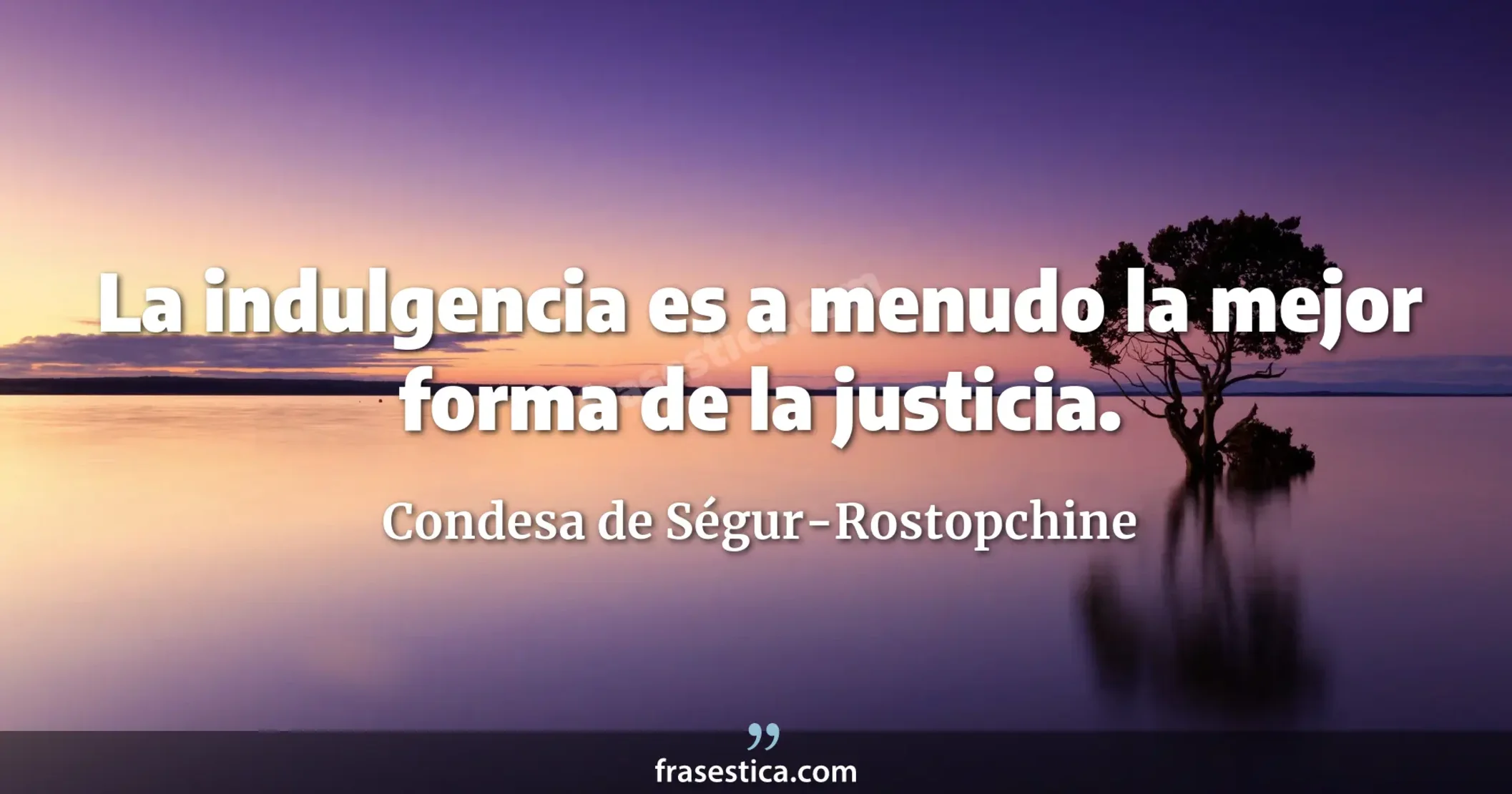 La indulgencia es a menudo la mejor forma de la justicia. - Condesa de Ségur-Rostopchine