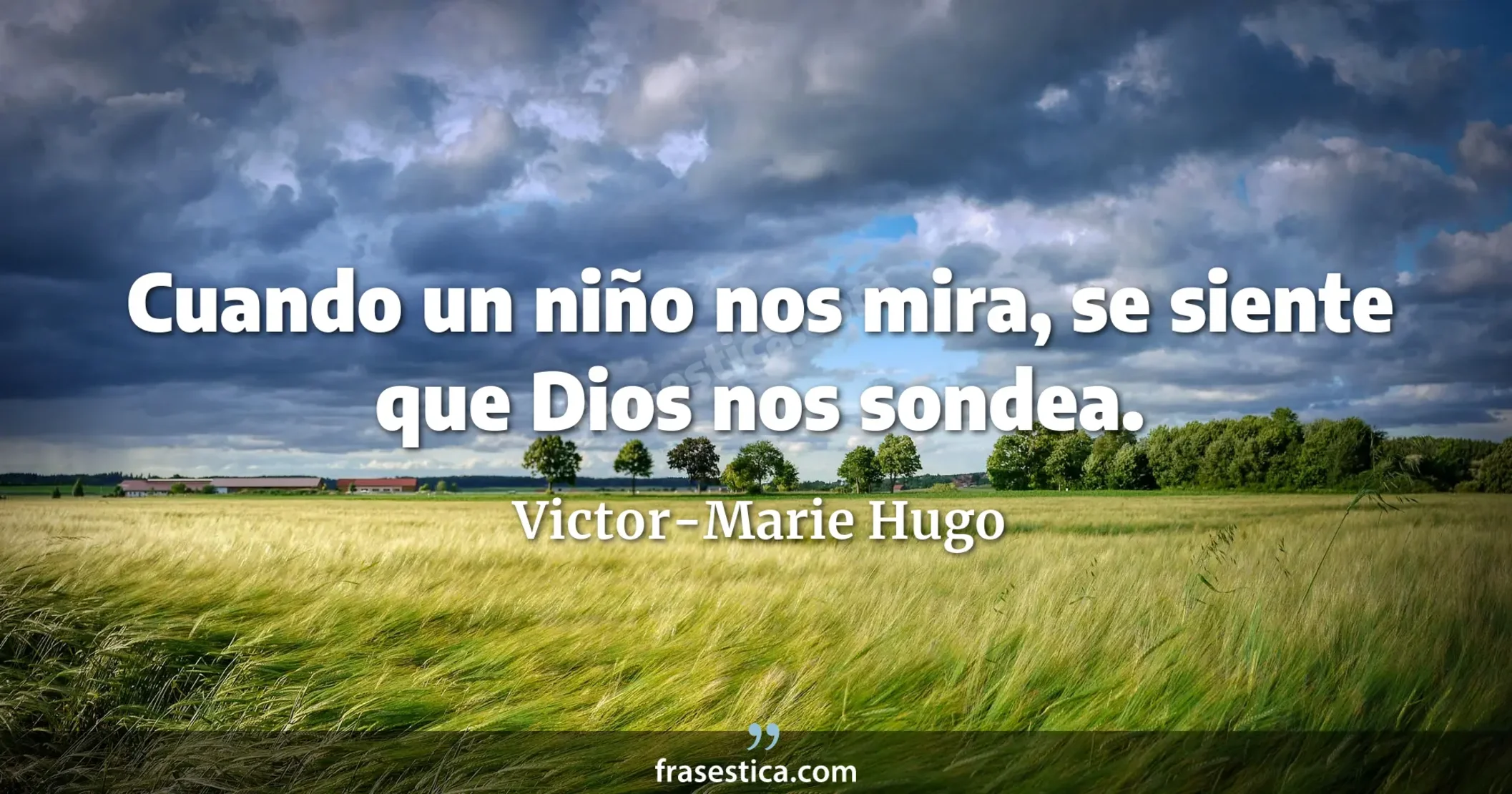 Cuando un niño nos mira, se siente que Dios nos sondea. - Victor-Marie Hugo