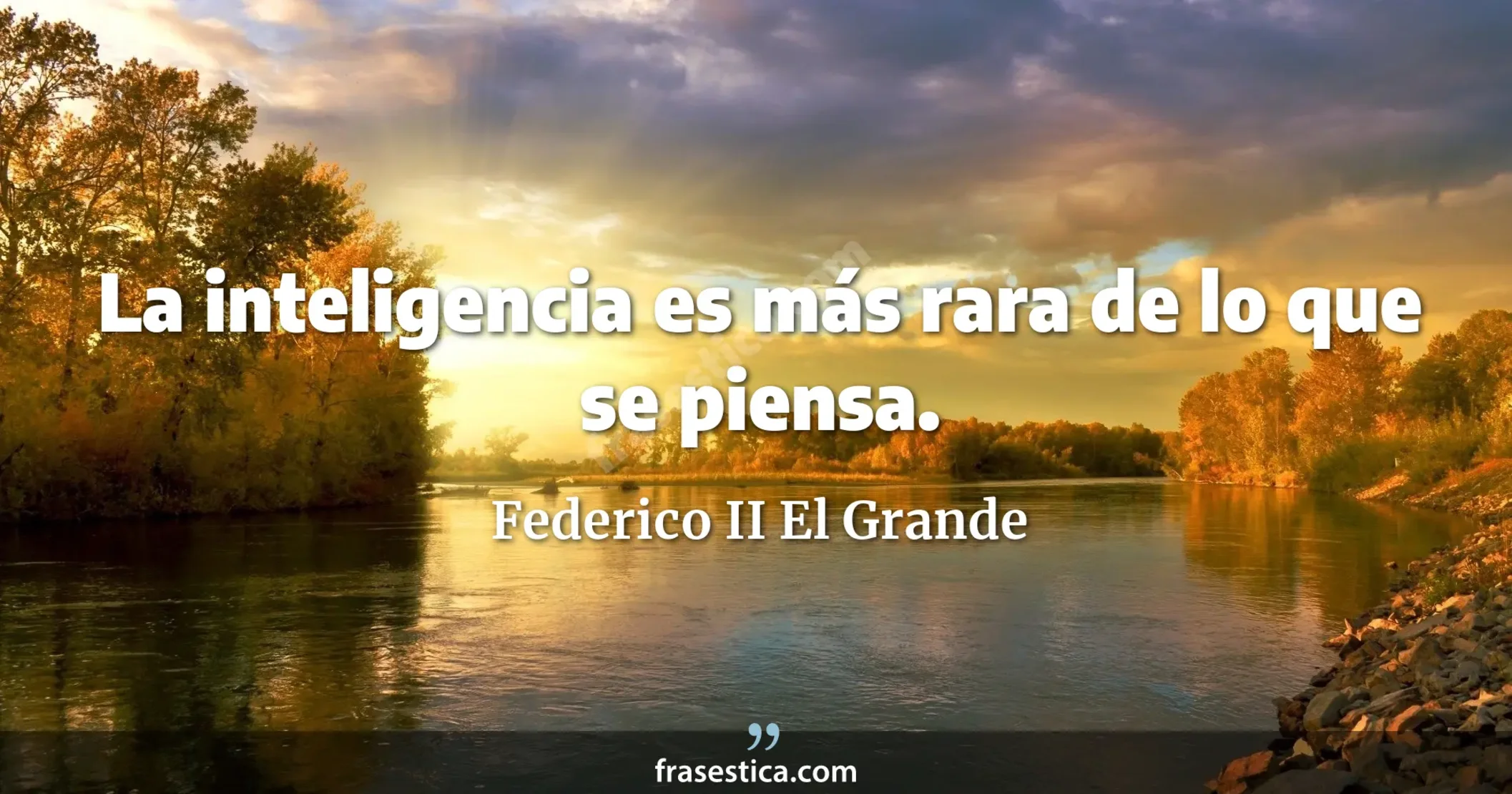 La inteligencia es más rara de lo que se piensa. - Federico II El Grande