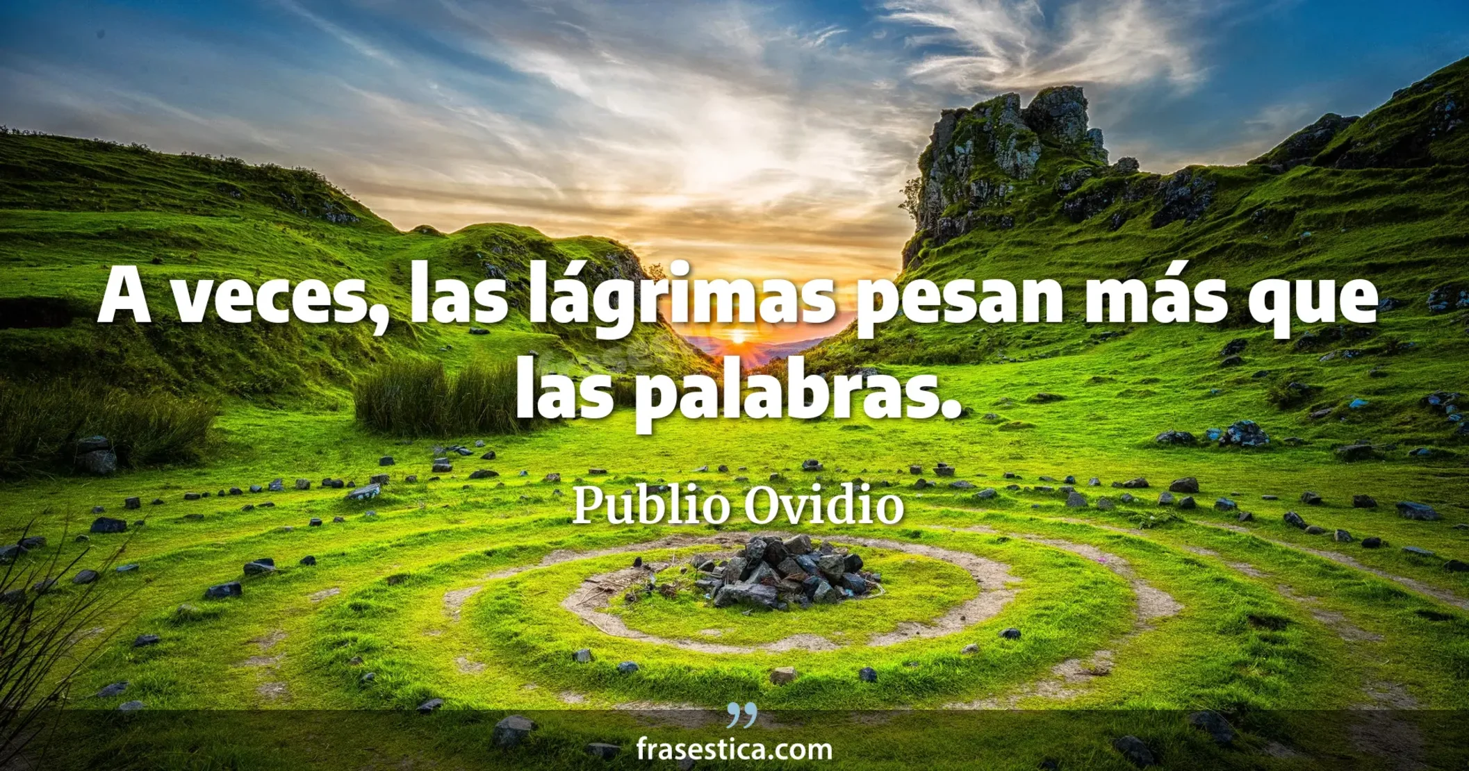 A veces, las lágrimas pesan más que las palabras. - Publio Ovidio