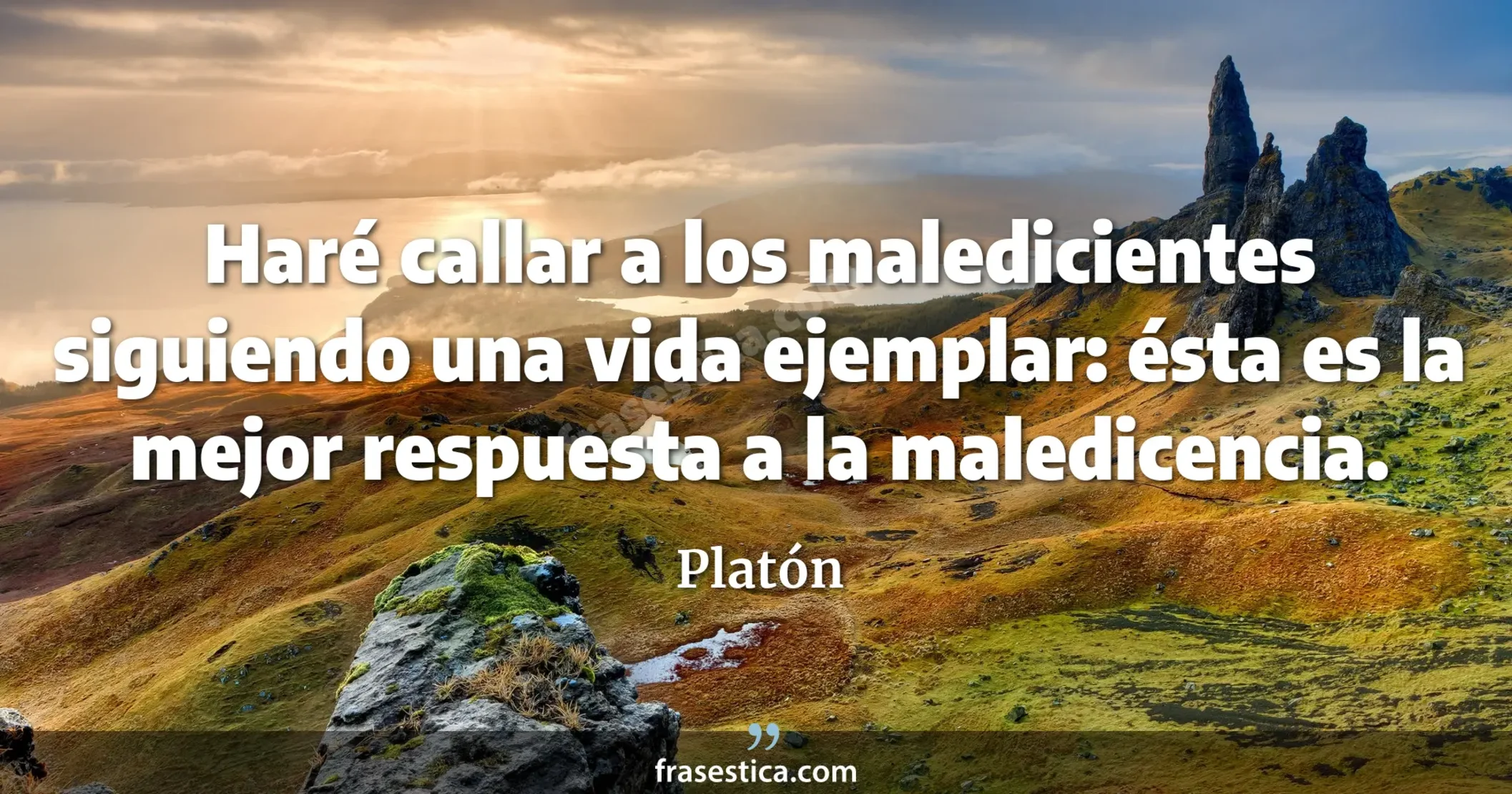 Haré callar a los maledicientes siguiendo una vida ejemplar: ésta es la mejor respuesta a la maledicencia. - Platón