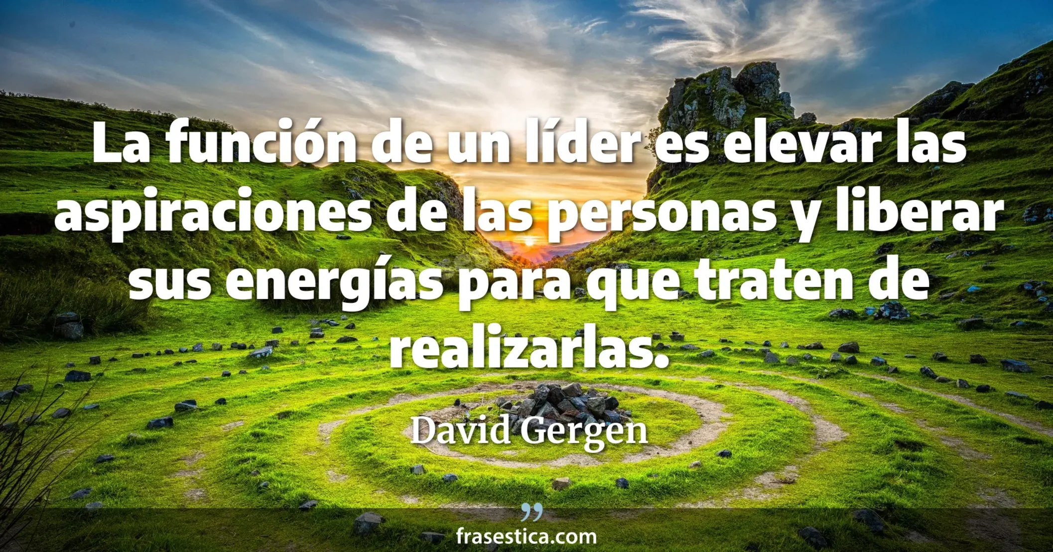 La función de un líder es elevar las aspiraciones de las personas y liberar sus energías para que traten de realizarlas. - David Gergen