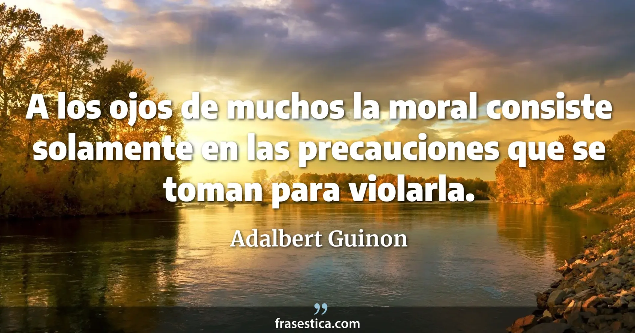 A los ojos de muchos la moral consiste solamente en las precauciones que se toman para violarla. - Adalbert Guinon