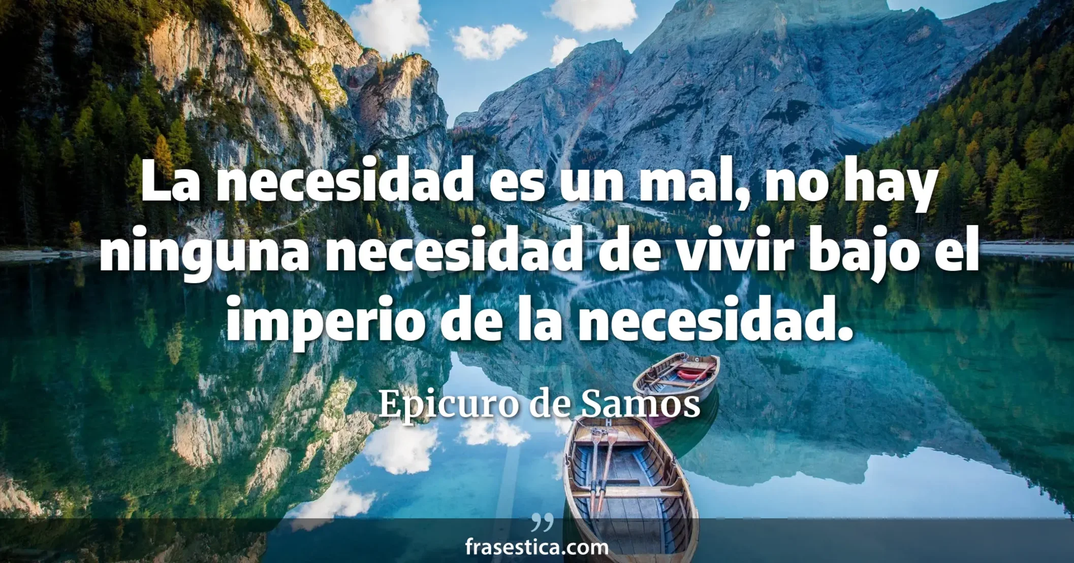 La necesidad es un mal, no hay ninguna necesidad de vivir bajo el imperio de la necesidad. - Epicuro de Samos