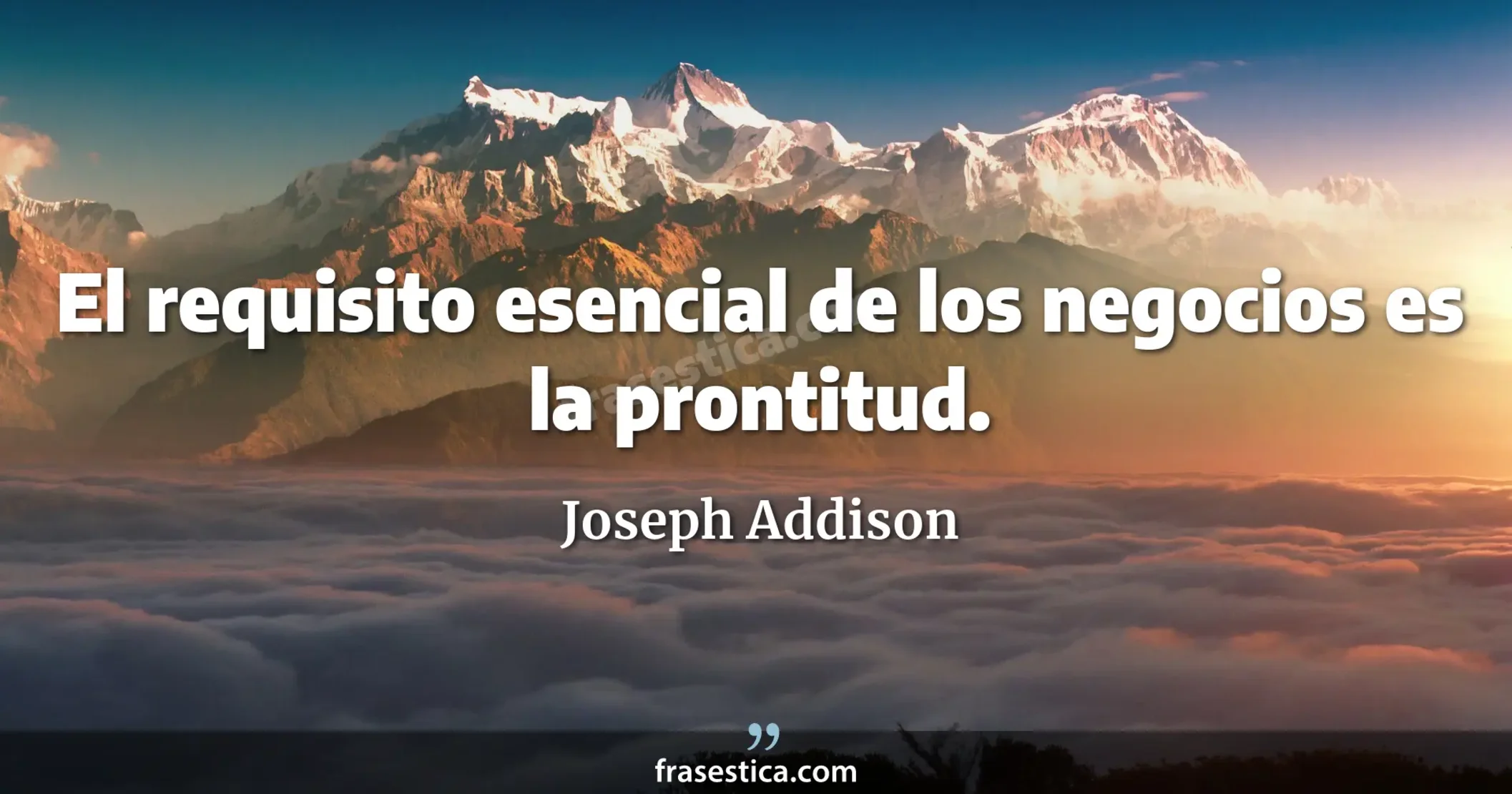 El requisito esencial de los negocios es la prontitud. - Joseph Addison
