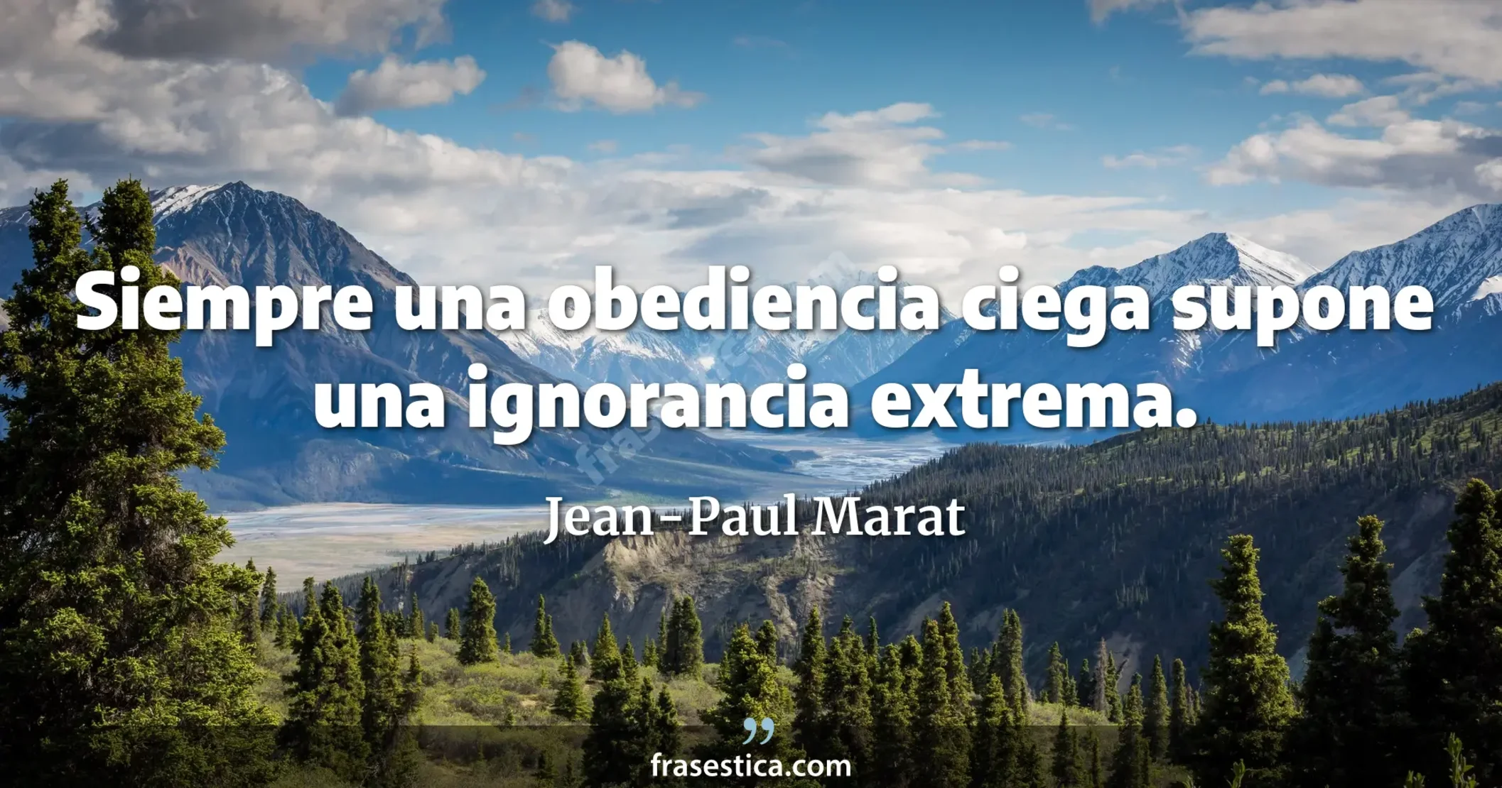Siempre una obediencia ciega supone una ignorancia extrema. - Jean-Paul Marat