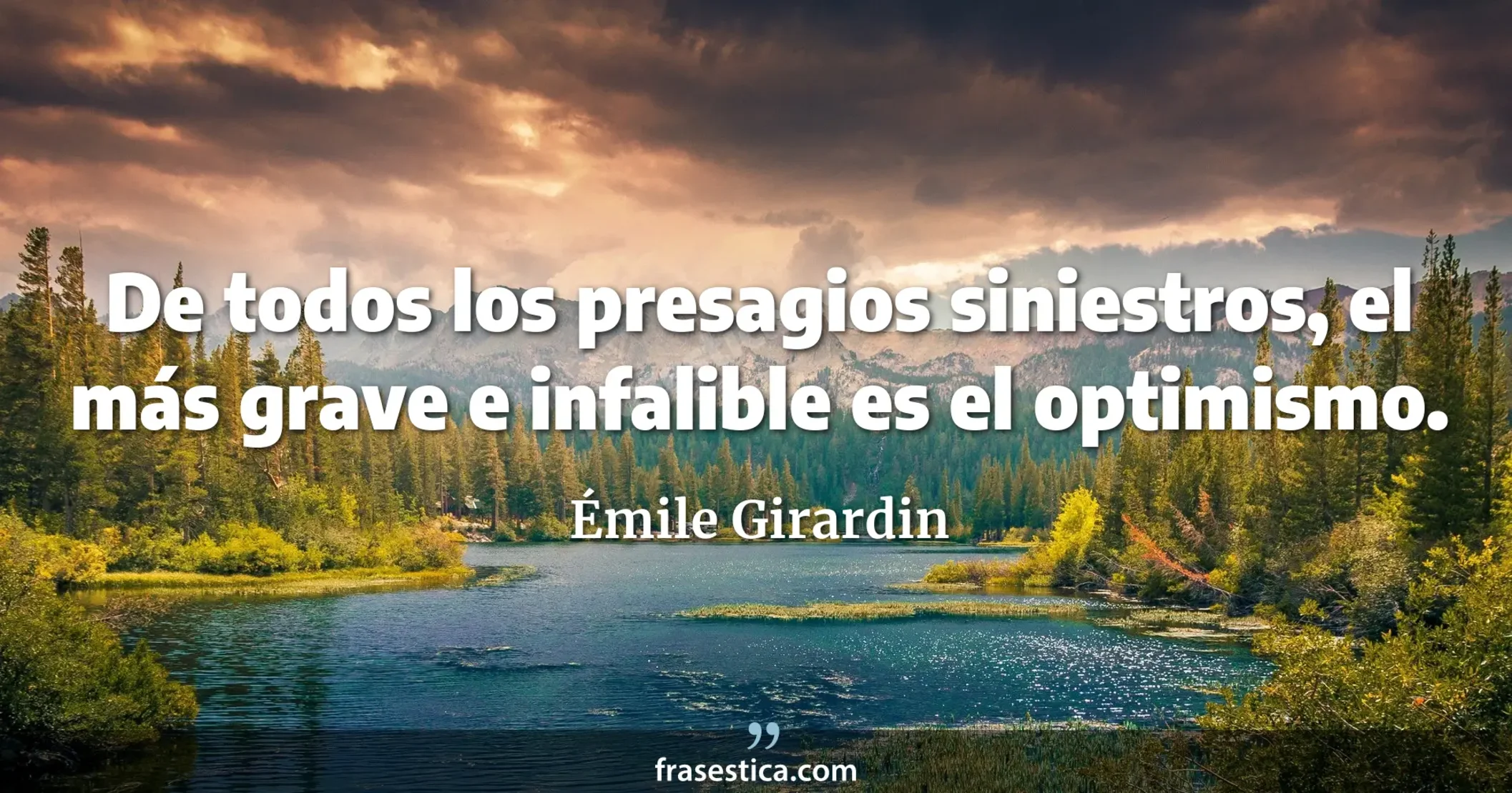 De todos los presagios siniestros, el más grave e infalible es el optimismo. - Émile Girardin